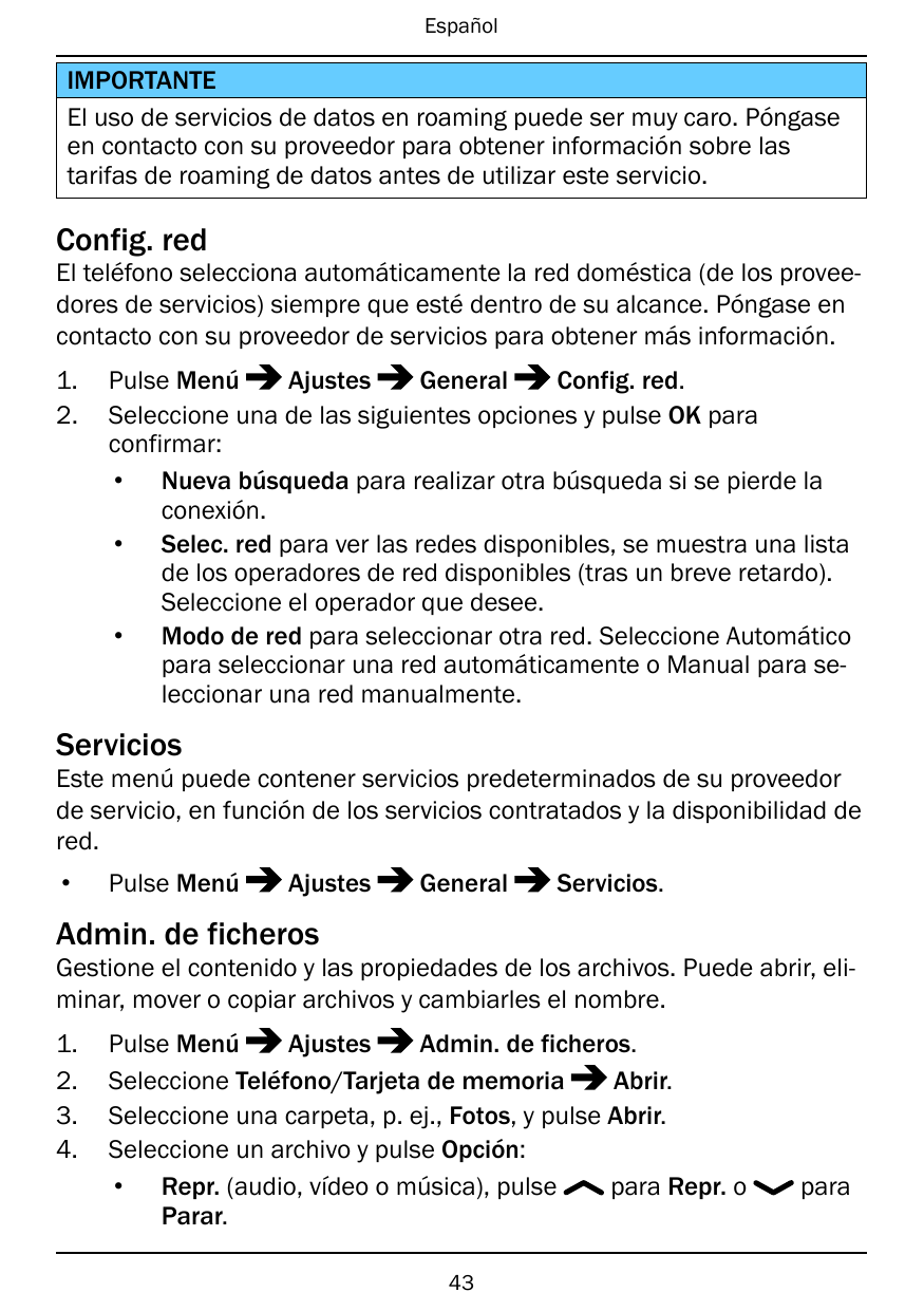 EspañolIMPORTANTEEl uso de servicios de datos en roaming puede ser muy caro. Póngaseen contacto con su proveedor para obtener in
