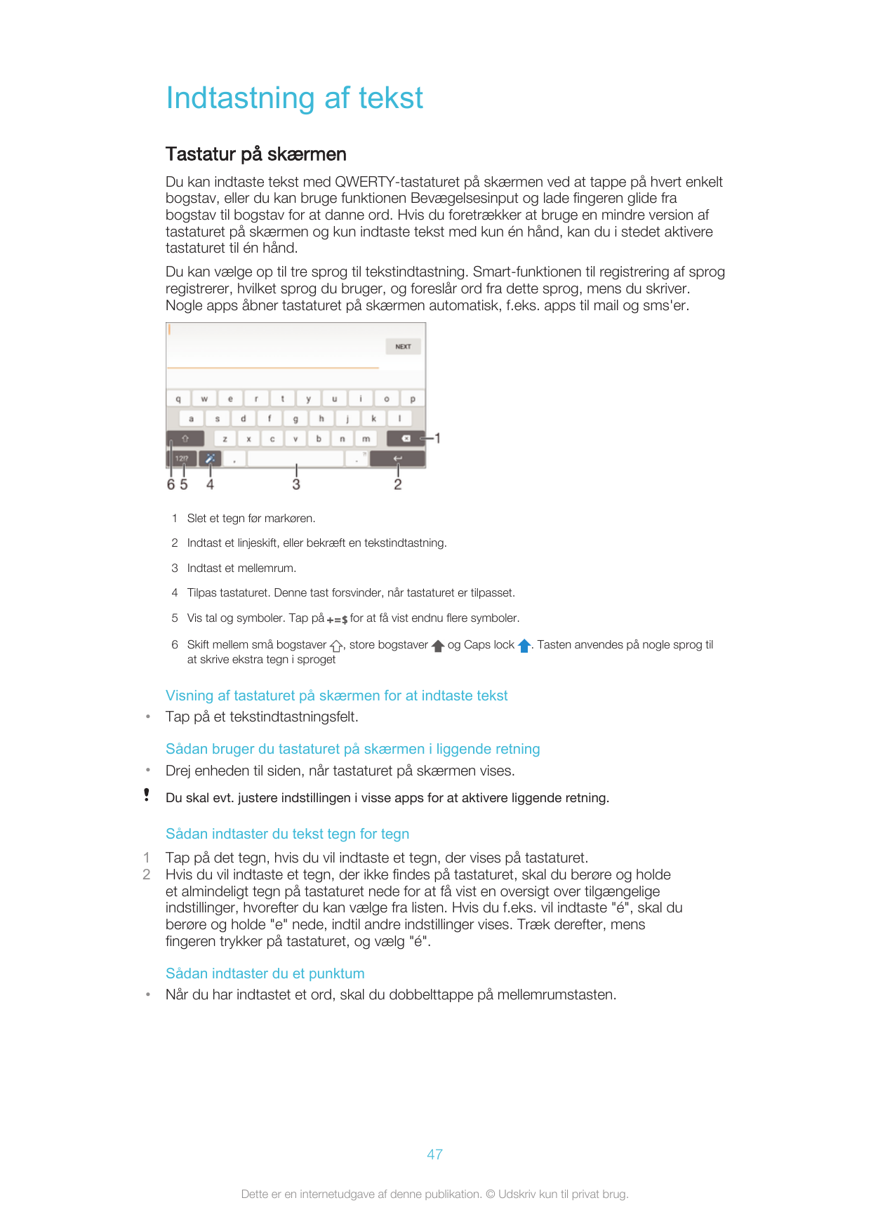 Indtastning af tekstTastatur på skærmenDu kan indtaste tekst med QWERTY-tastaturet på skærmen ved at tappe på hvert enkeltbogsta