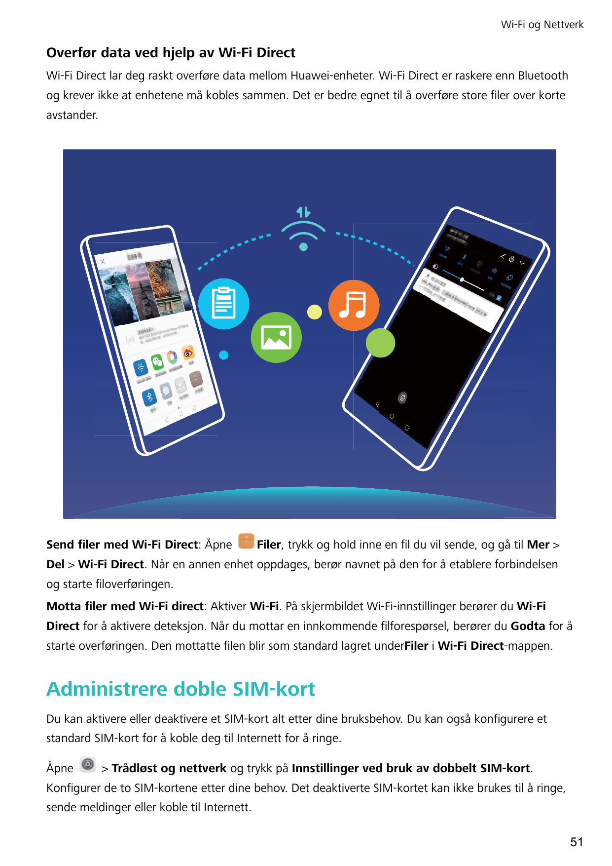 Wi-Fi og NettverkOverfør data ved hjelp av Wi-Fi DirectWi-Fi Direct lar deg raskt overføre data mellom Huawei-enheter. Wi-Fi Dir