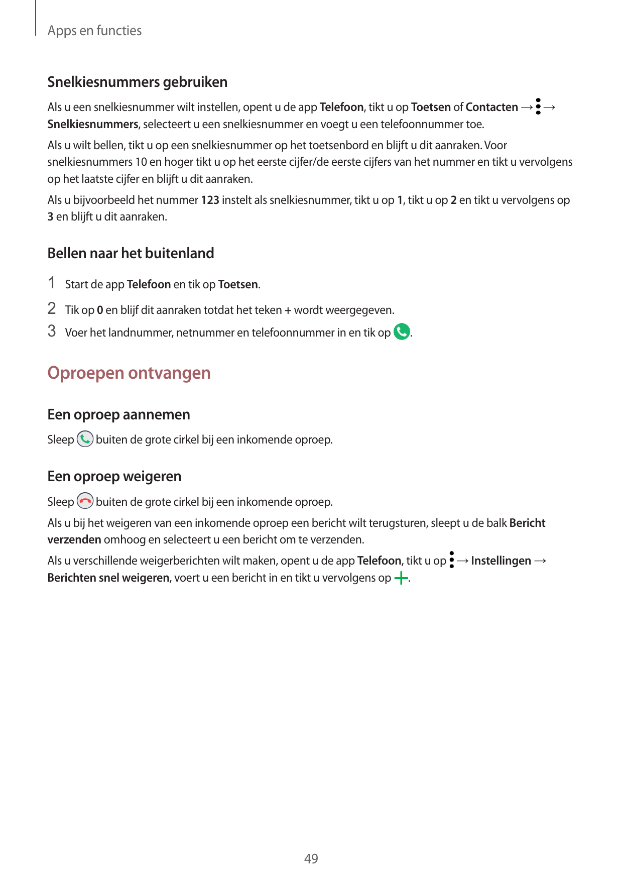 Apps en functiesSnelkiesnummers gebruikenAls u een snelkiesnummer wilt instellen, opent u de app Telefoon, tikt u op Toetsen of 