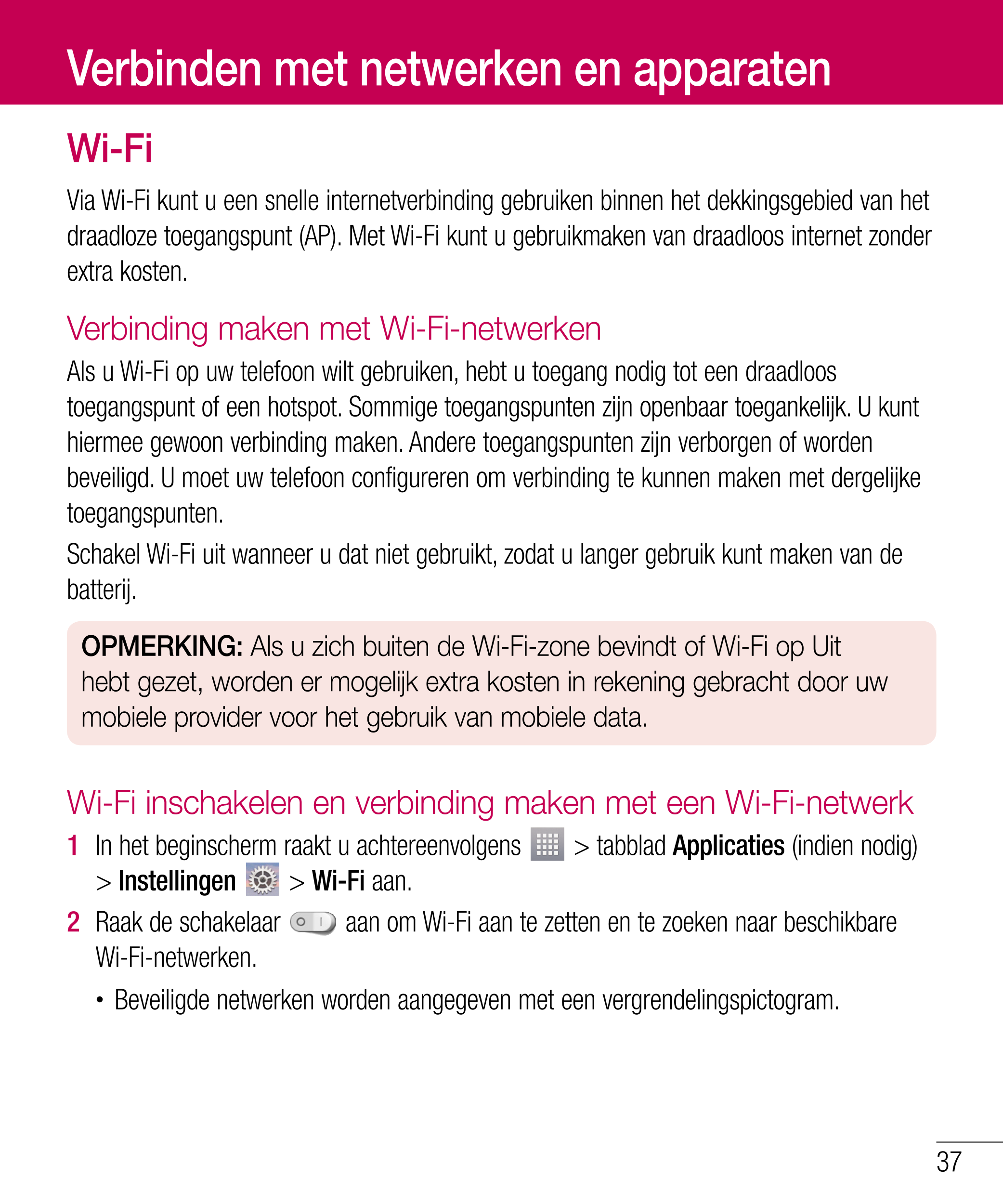 Verbinden met netwerken en apparaten
Wi-Fi
Via Wi-Fi kunt u een snelle internetverbinding gebruiken binnen het dekkingsgebied va