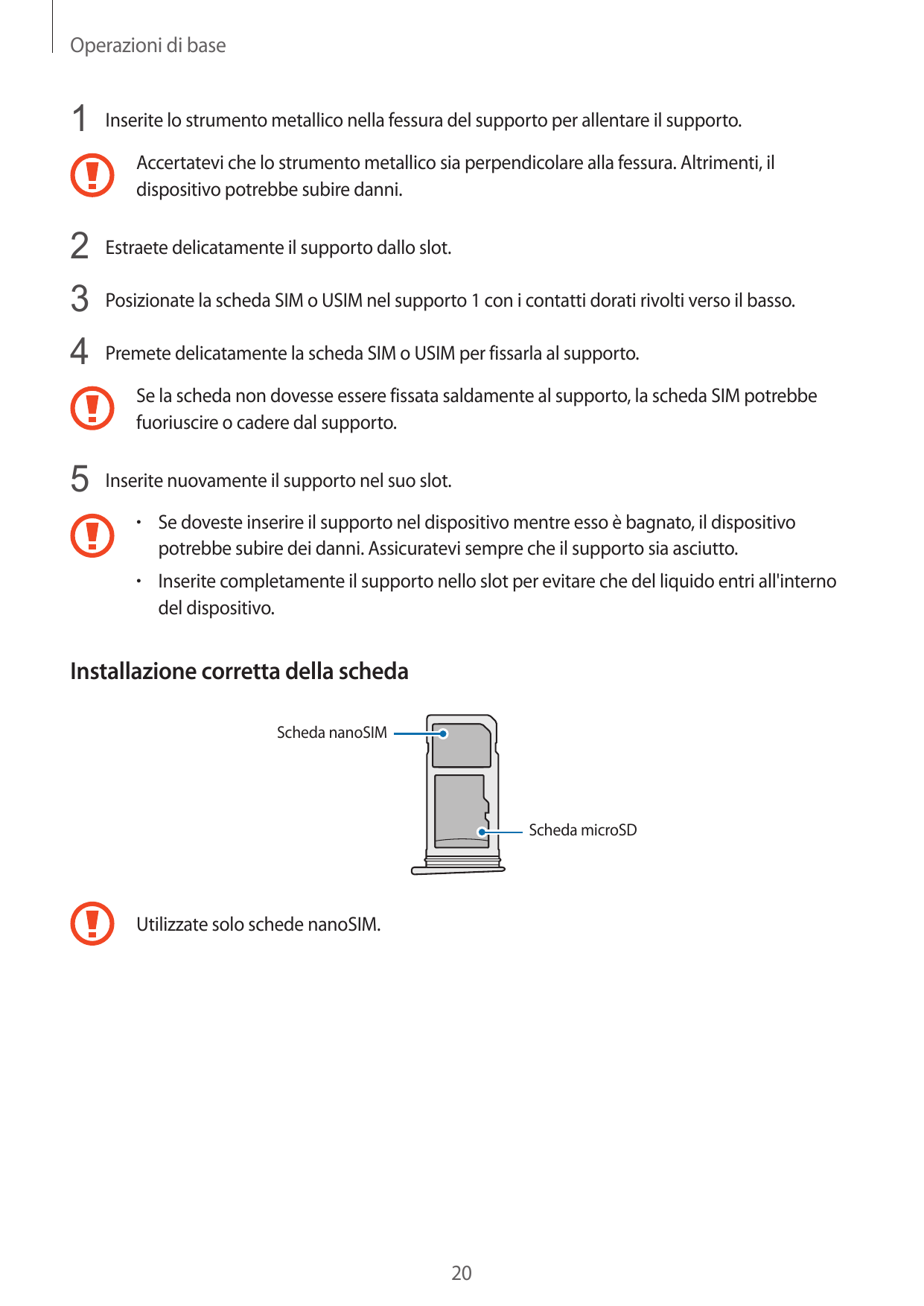 Operazioni di base1 Inserite lo strumento metallico nella fessura del supporto per allentare il supporto.Accertatevi che lo stru