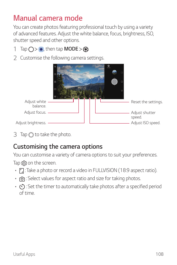 Manual camera modeYou can create photos featuring professional touch by using a varietyof advanced features. Adjust the white ba