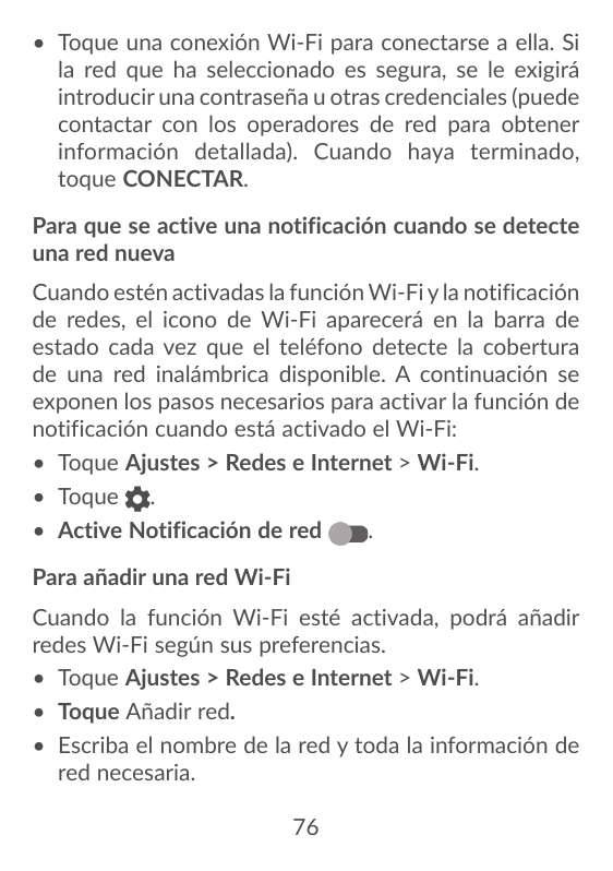 • Toque una conexión Wi-Fi para conectarse a ella. Sila red que ha seleccionado es segura, se le exigiráintroducir una contraseñ