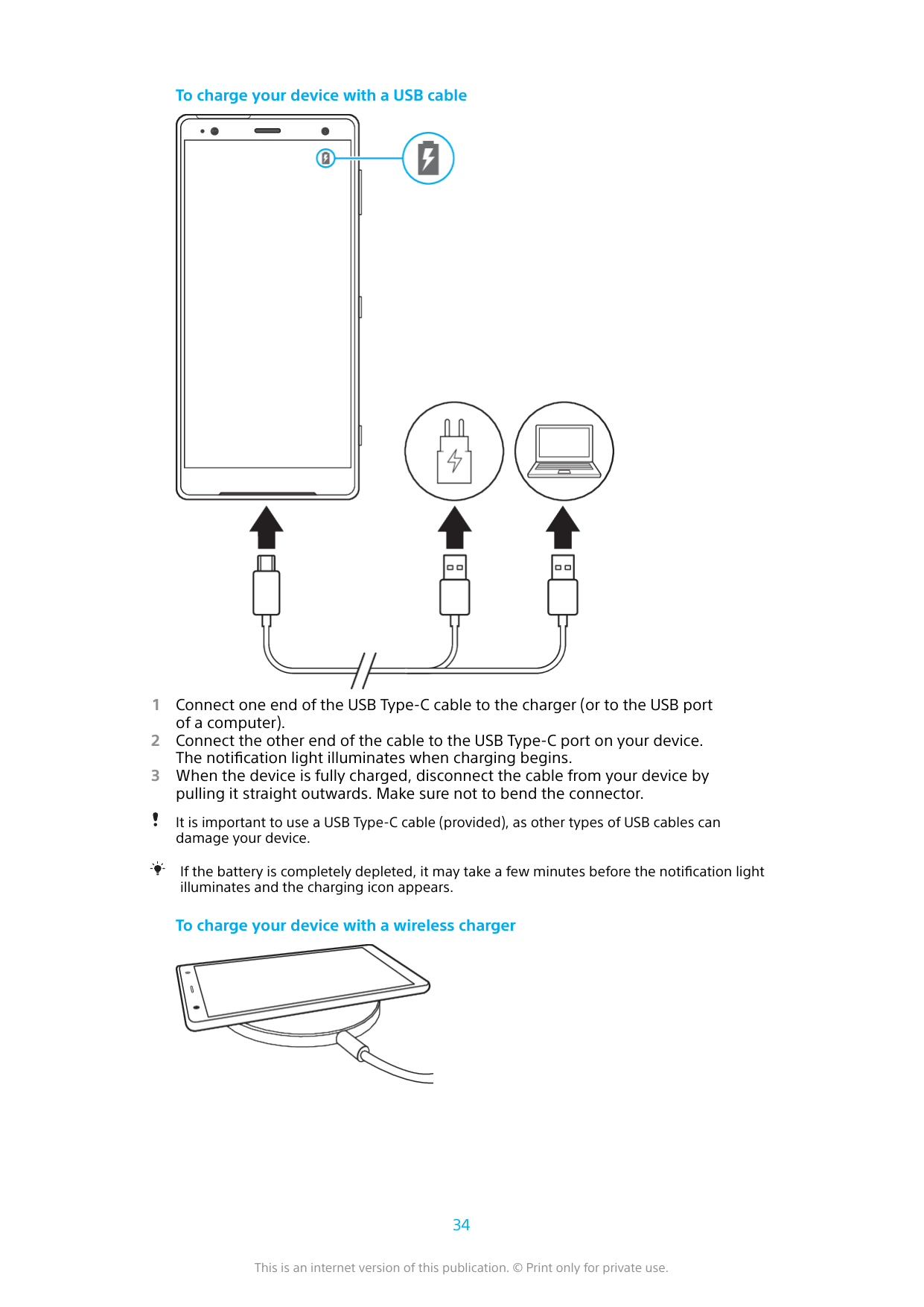 To charge your device with a USB cable123Connect one end of the USB Type-C cable to the charger (or to the USB portof a computer