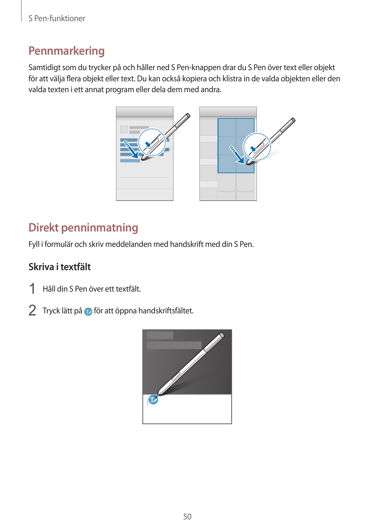 S Pen-funktionerPennmarkeringSamtidigt som du trycker på och håller ned S Pen-knappen drar du S Pen över text eller objektför at