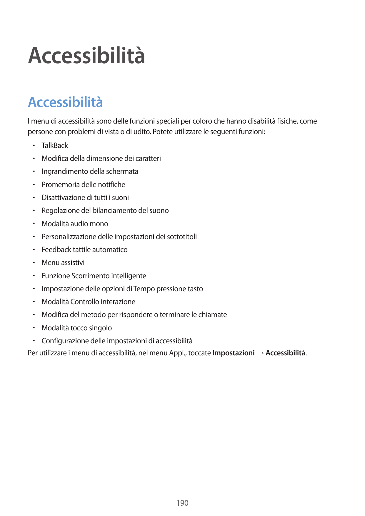 AccessibilitàAccessibilitàI menu di accessibilità sono delle funzioni speciali per coloro che hanno disabilità fisiche, comepers