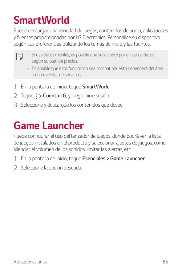 SmartWorldPuede descargar una variedad de juegos, contenidos de audio, aplicacionesy fuentes proporcionadas por LG Electronics. 