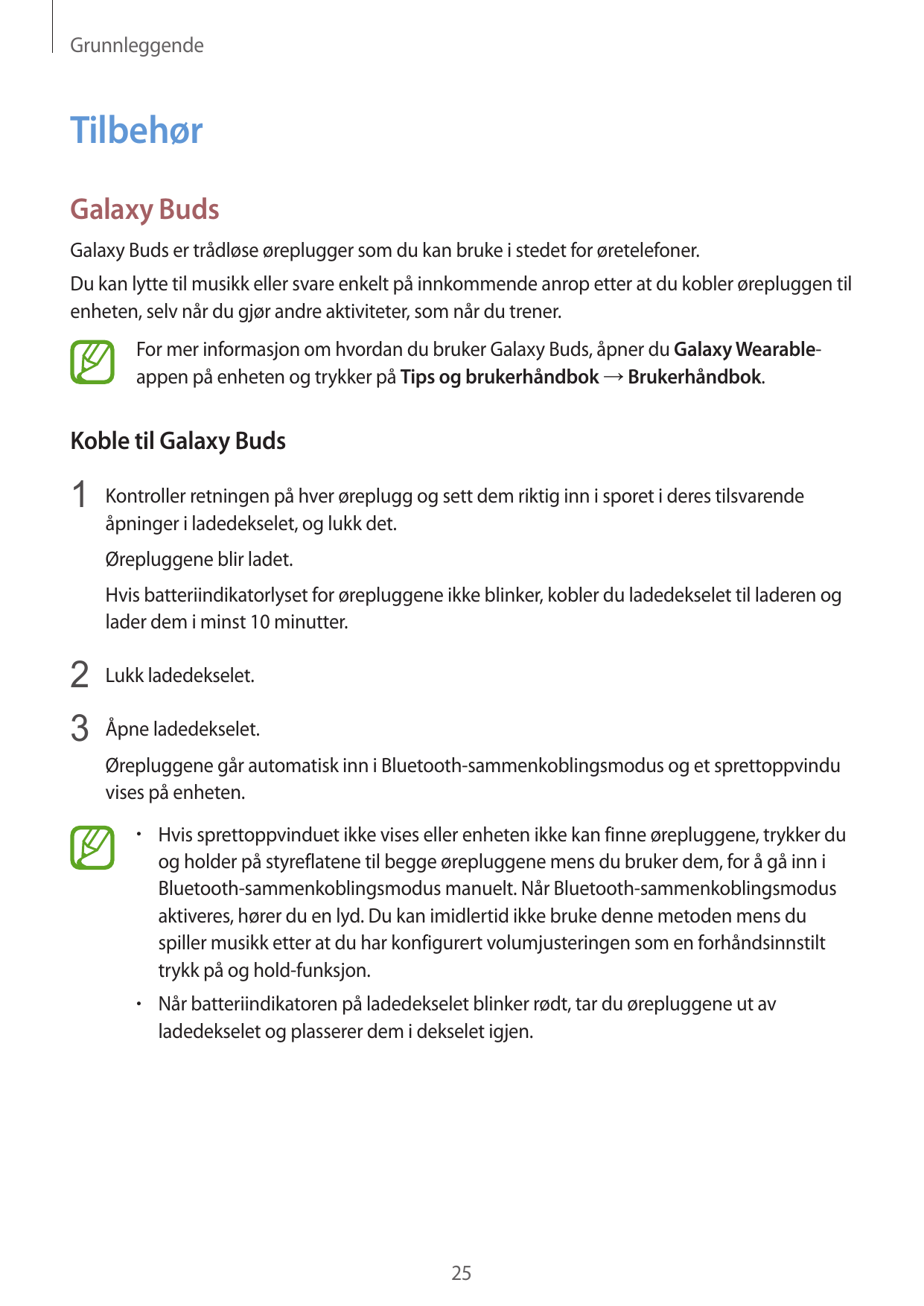 GrunnleggendeTilbehørGalaxy BudsGalaxy Buds er trådløse øreplugger som du kan bruke i stedet for øretelefoner.Du kan lytte til m