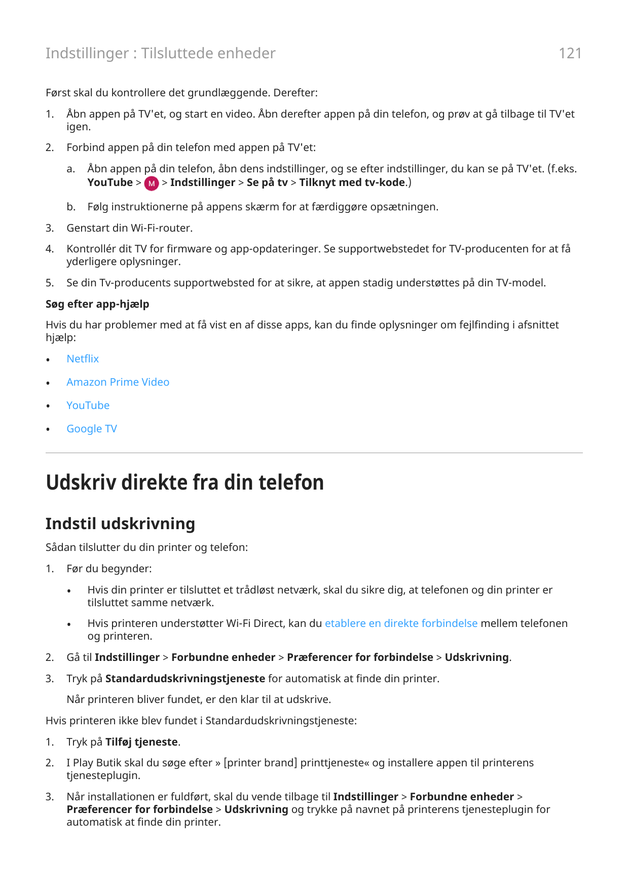 Indstillinger : Tilsluttede enheder121Først skal du kontrollere det grundlæggende. Derefter:1.Åbn appen på TV'et, og start en vi