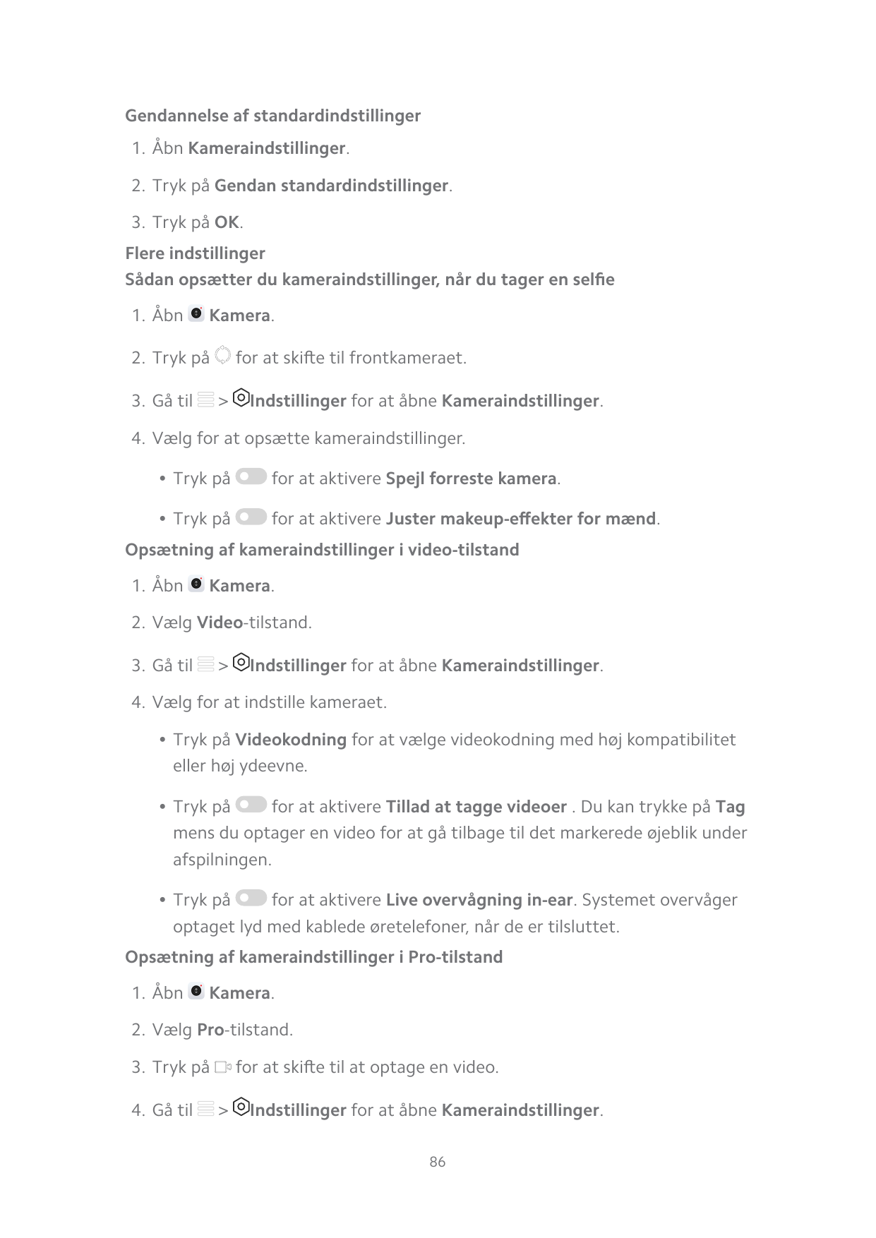 Gendannelse af standardindstillinger1. Åbn Kameraindstillinger.2. Tryk på Gendan standardindstillinger.3. Tryk på OK.Flere indst