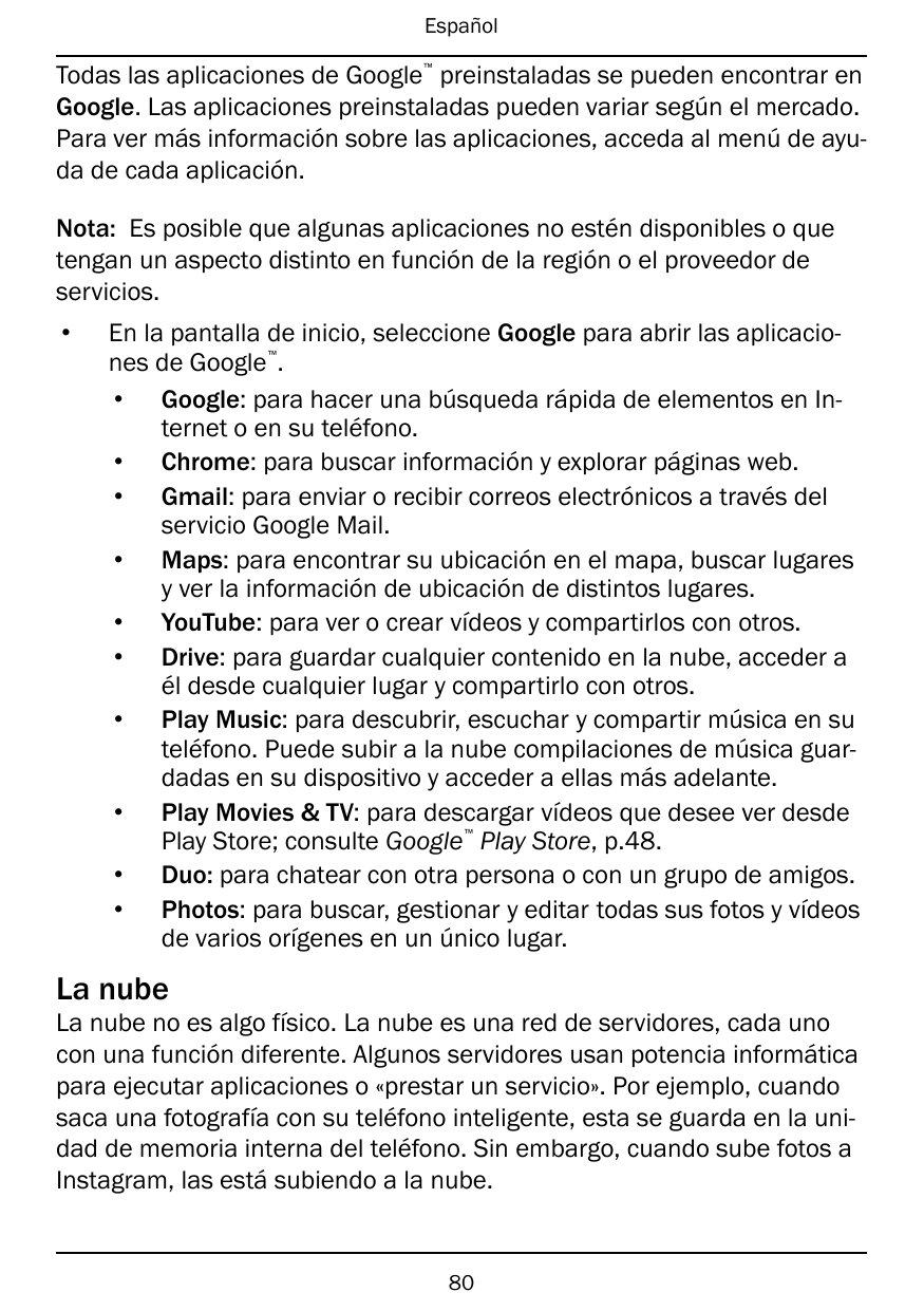 Español™Todas las aplicaciones de Google preinstaladas se pueden encontrar enGoogle. Las aplicaciones preinstaladas pueden varia