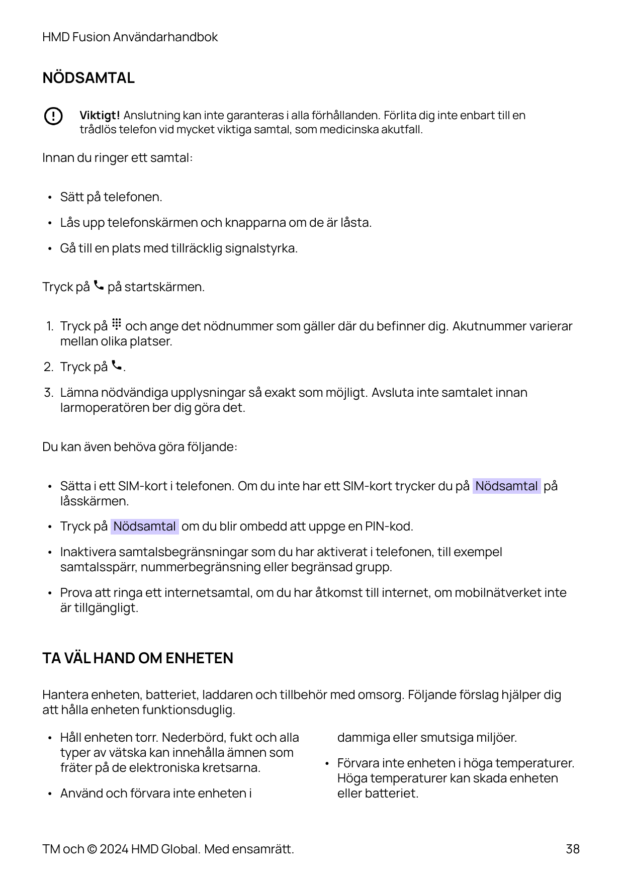 HMD Fusion AnvändarhandbokNÖDSAMTALViktigt! Anslutning kan inte garanteras i alla förhållanden. Förlita dig inte enbart till ent