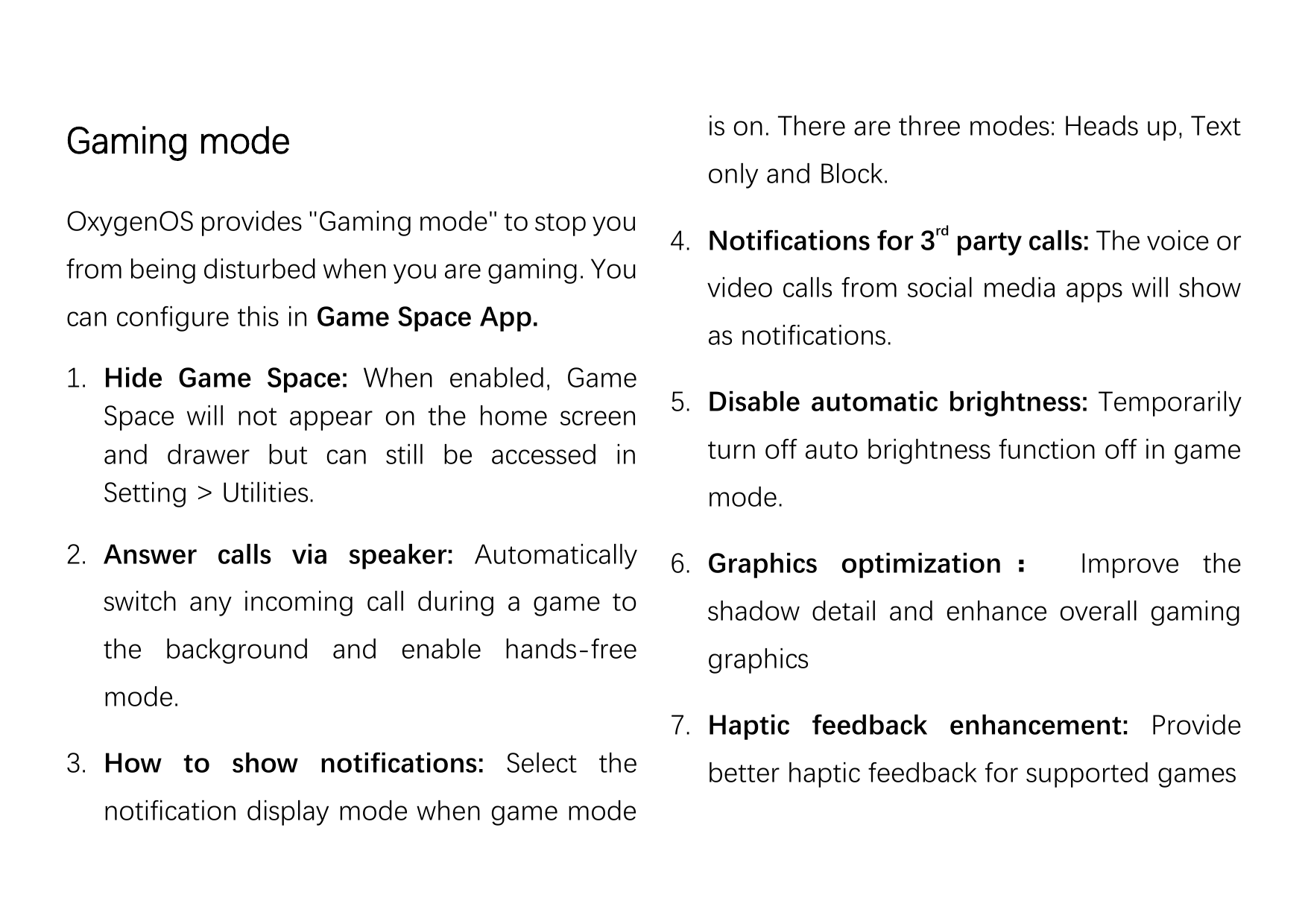 Gaming modeOxygenOS provides "Gaming mode" to stop youfrom being disturbed when you are gaming. Youcan configure this in Game Sp