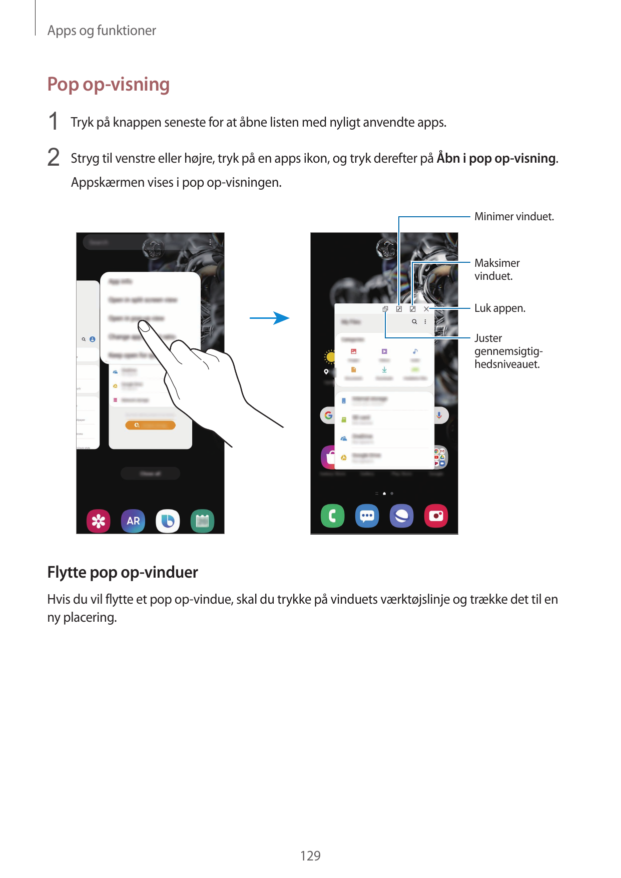 Apps og funktionerPop op-visning1 Tryk på knappen seneste for at åbne listen med nyligt anvendte apps.2 Stryg til venstre eller 