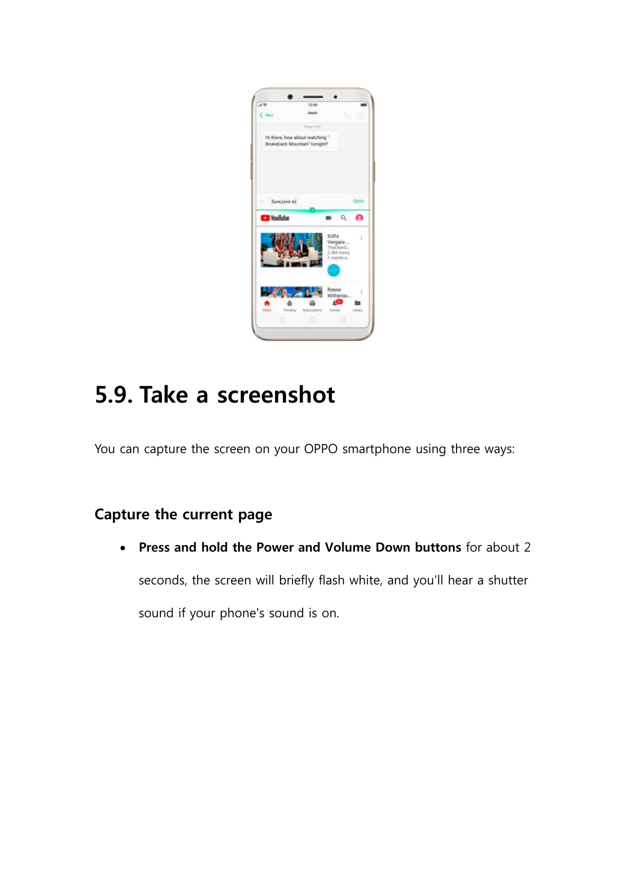 5.9. Take a screenshotYou can capture the screen on your OPPO smartphone using three ways:Capture the current pagePress and hol