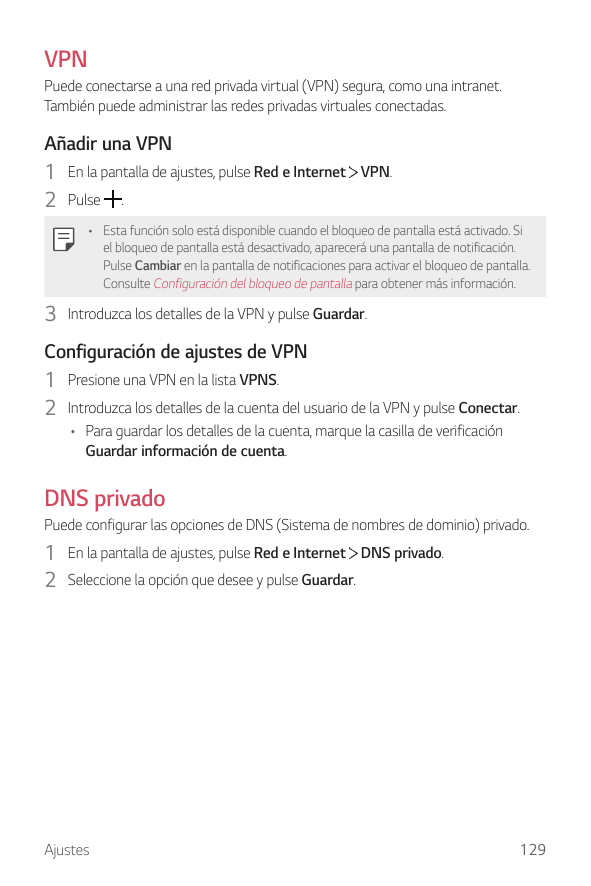 VPNPuede conectarse a una red privada virtual (VPN) segura, como una intranet.También puede administrar las redes privadas virtu
