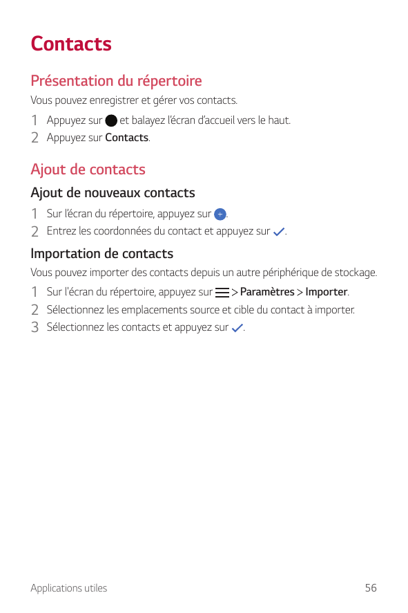 ContactsPrésentation du répertoireVous pouvez enregistrer et gérer vos contacts.1 Appuyez sur et balayez l’écran d’accueil vers 