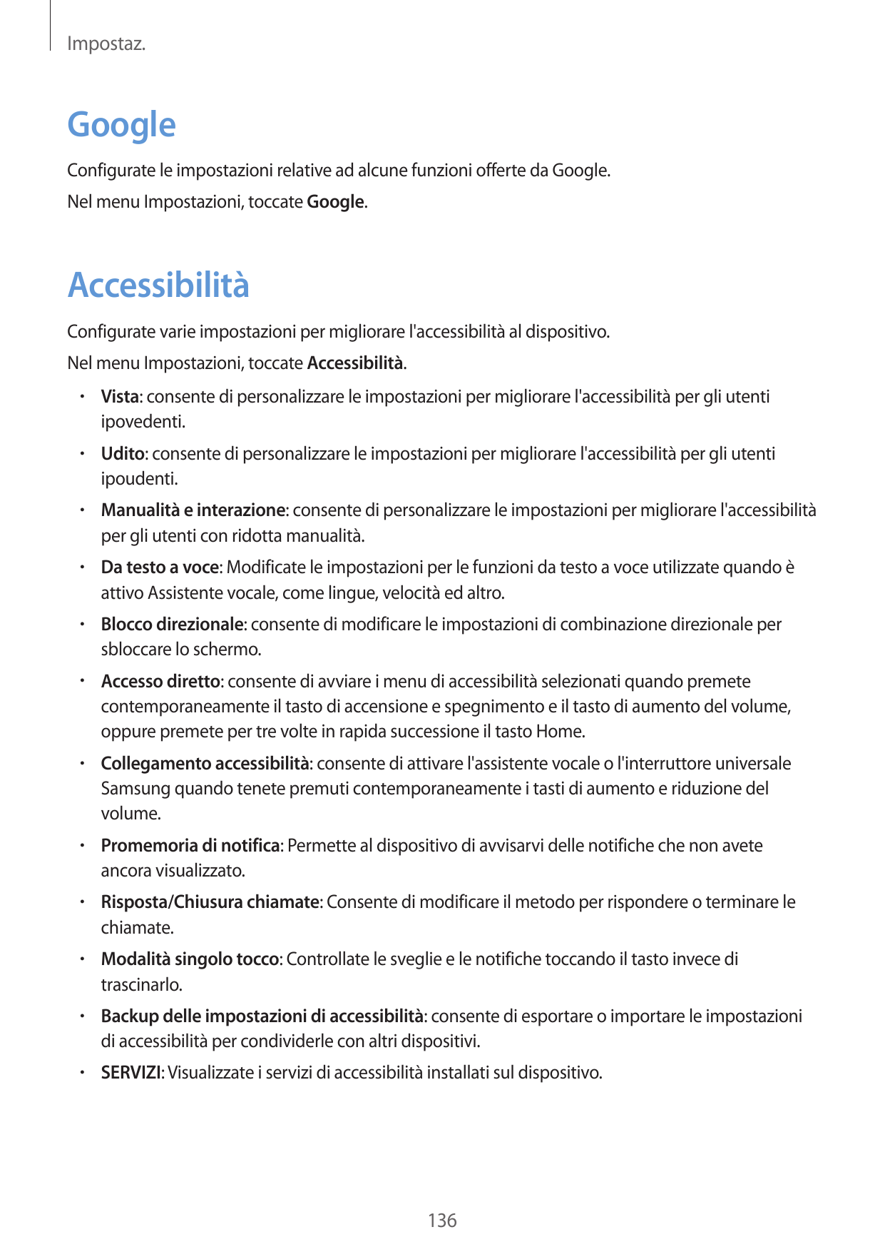 Impostaz.GoogleConfigurate le impostazioni relative ad alcune funzioni offerte da Google.Nel menu Impostazioni, toccate Google.A