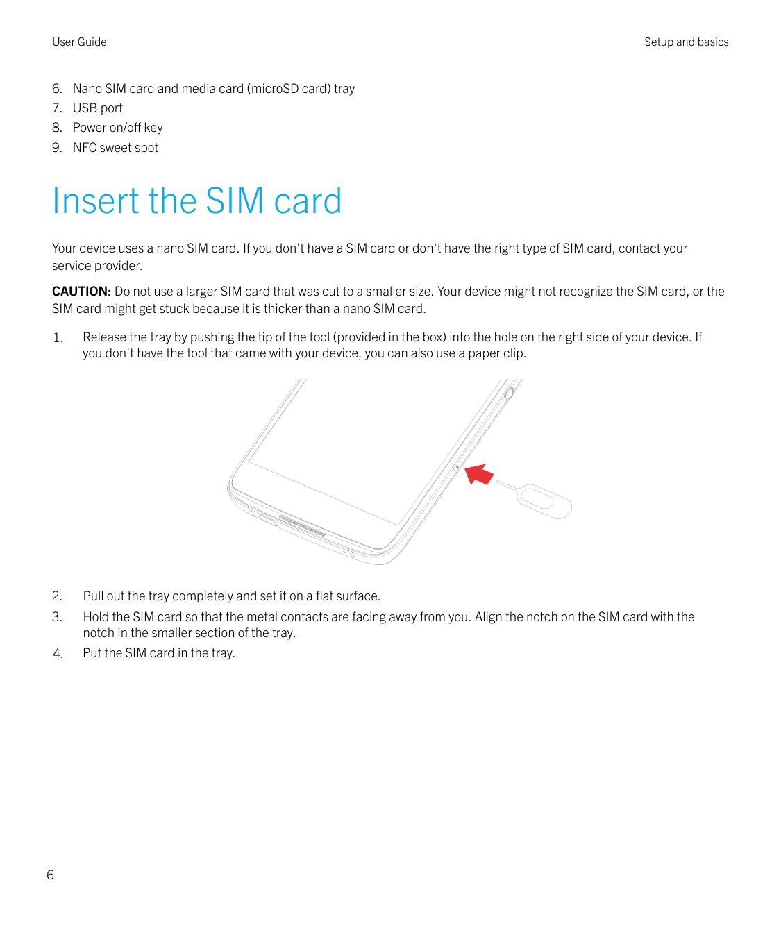 User Guide6.7.8.9.Setup and basicsNano SIM card and media card (microSD card) trayUSB portPower on/off keyNFC sweet spotInsert t