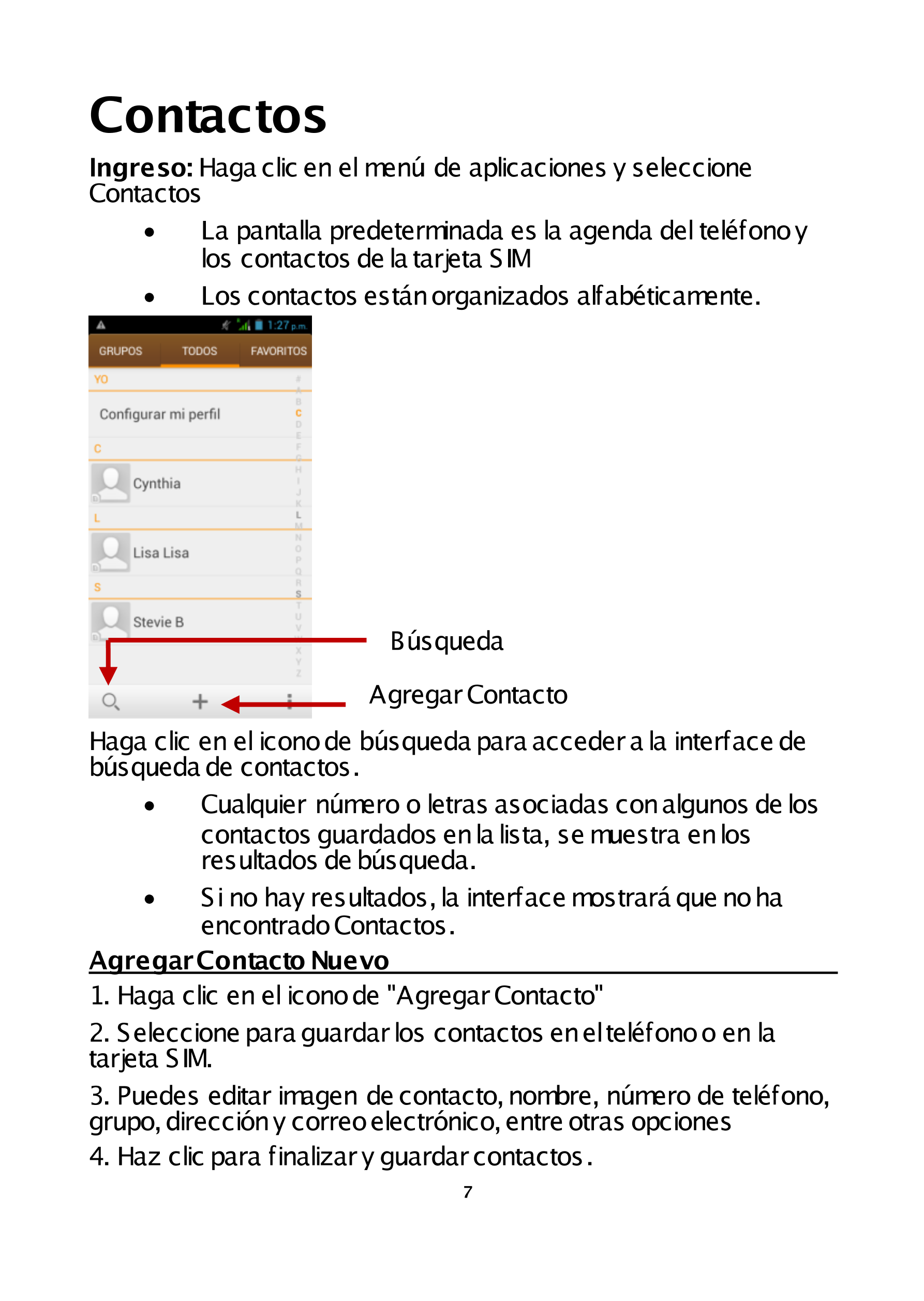 Contactos 
Ingreso:  Haga clic en el menú de aplicaciones y seleccione 
Contactos 
  La pantalla predeterminada es la agenda de