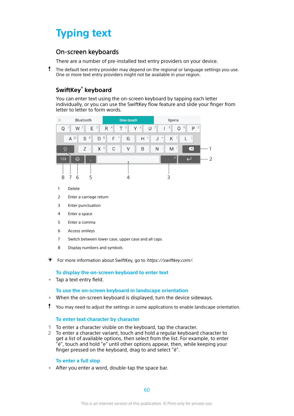 Typing textOn-screen keyboardsThere are a number of pre-installed text entry providers on your device.The default text entry pro