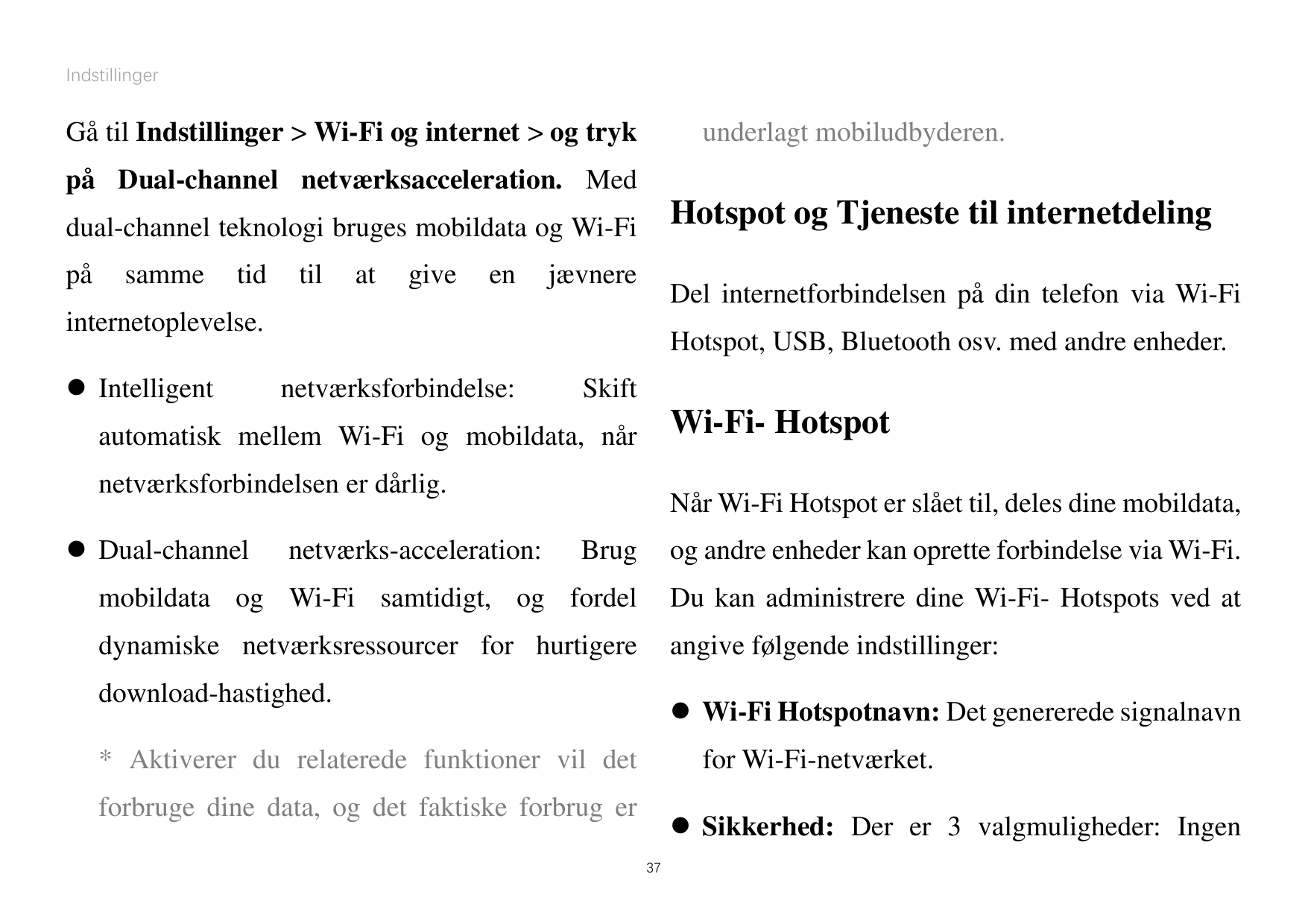 IndstillingerGåtil Indstillinger > Wi-Fi og internet > og trykunderlagt mobiludbyderen.på Dual-channel netværksacceleration. Med