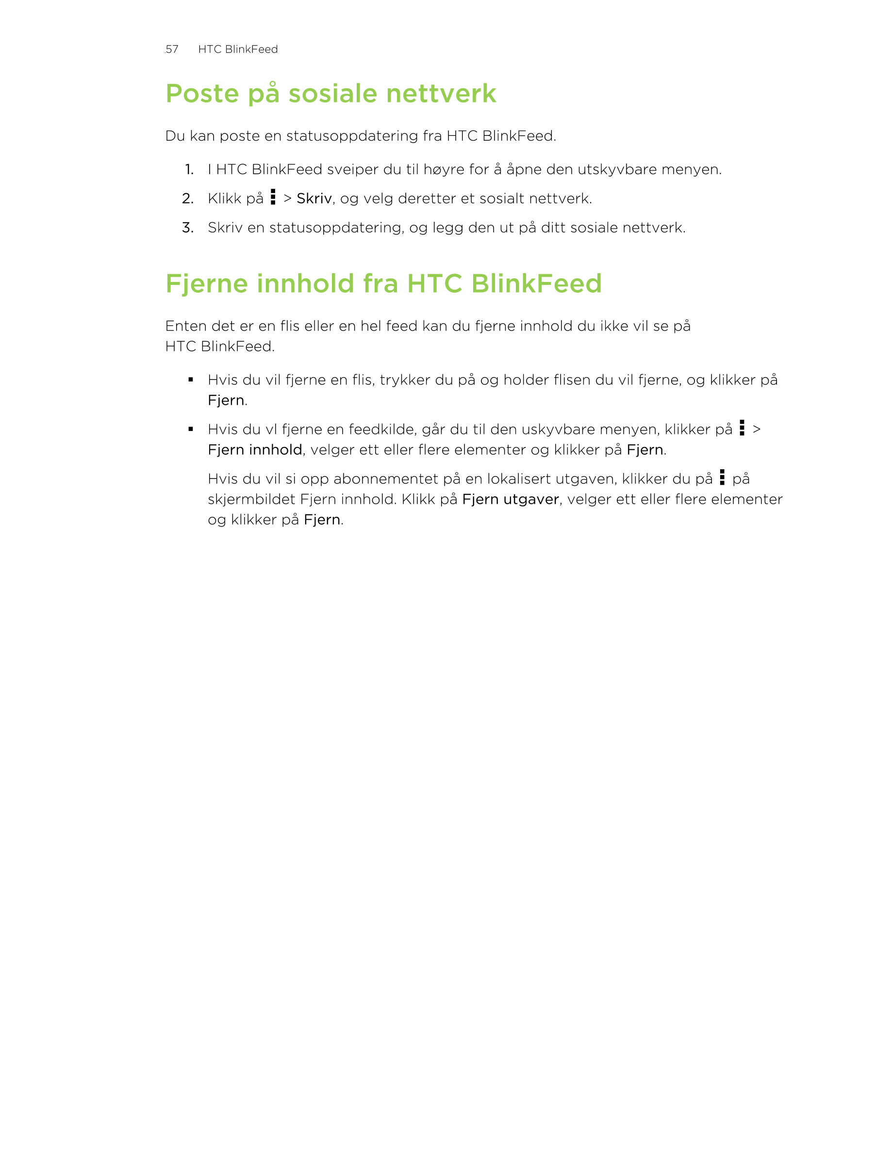 57     HTC BlinkFeed
Poste på sosiale nettverk
Du kan poste en statusoppdatering fra HTC BlinkFeed.
1. I HTC BlinkFeed sveiper d