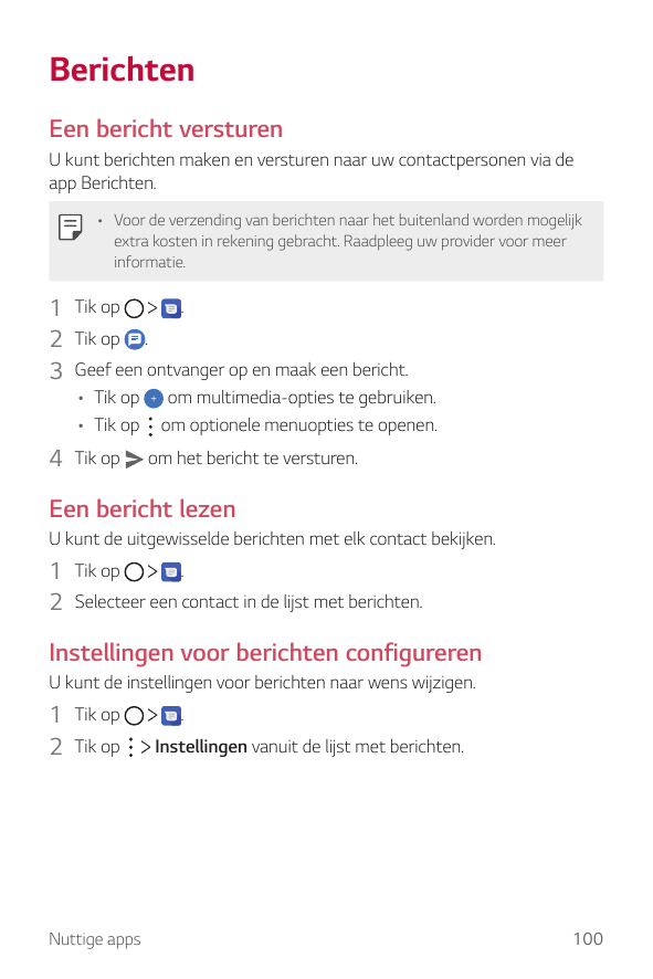 BerichtenEen bericht versturenU kunt berichten maken en versturen naar uw contactpersonen via deapp Berichten.• Voor de verzendi