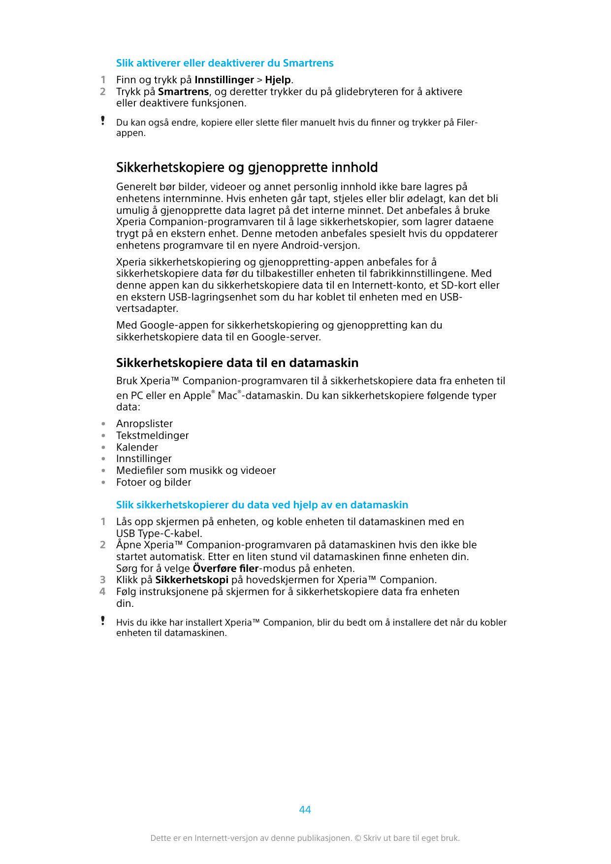 Slik aktiverer eller deaktiverer du Smartrens12Finn og trykk på Innstillinger > Hjelp.Trykk på Smartrens, og deretter trykker du