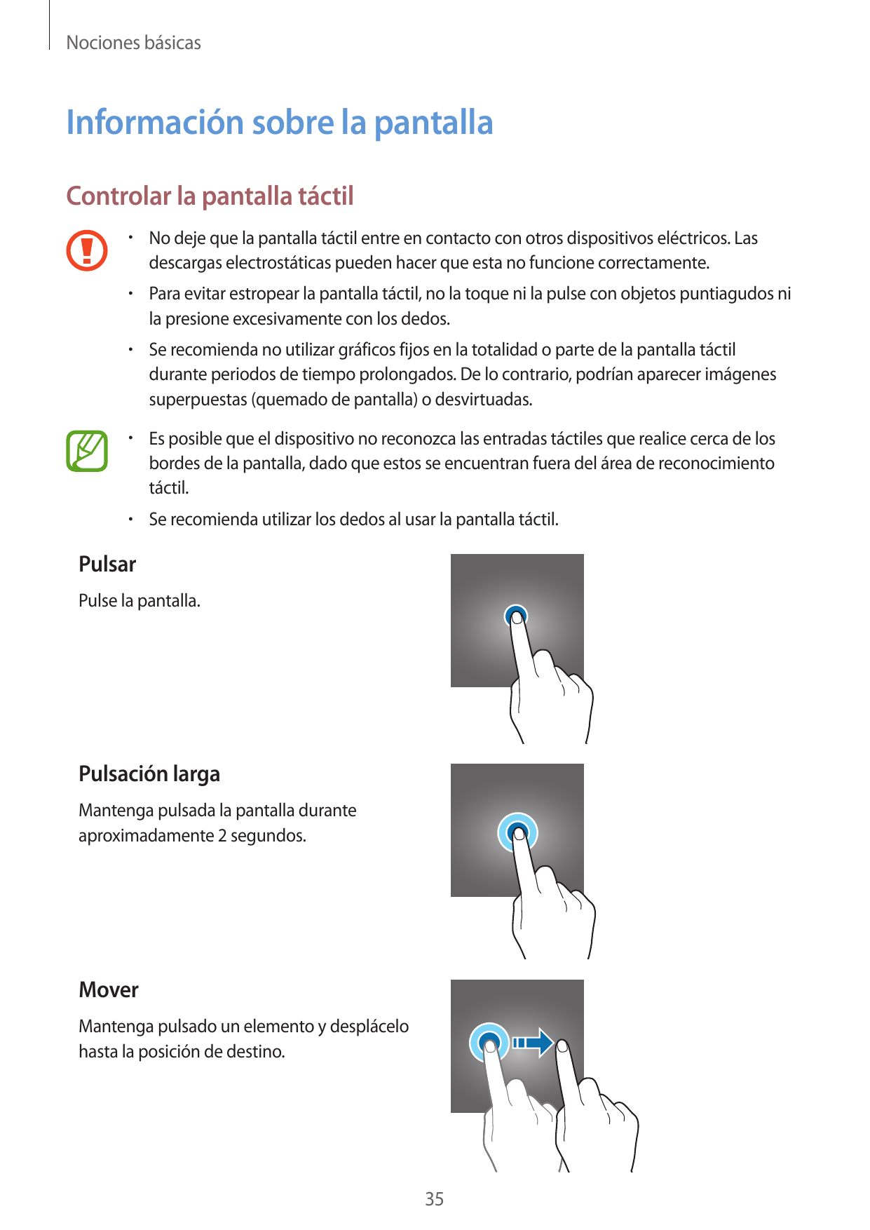 Nociones básicasInformación sobre la pantallaControlar la pantalla táctil• No deje que la pantalla táctil entre en contacto con 