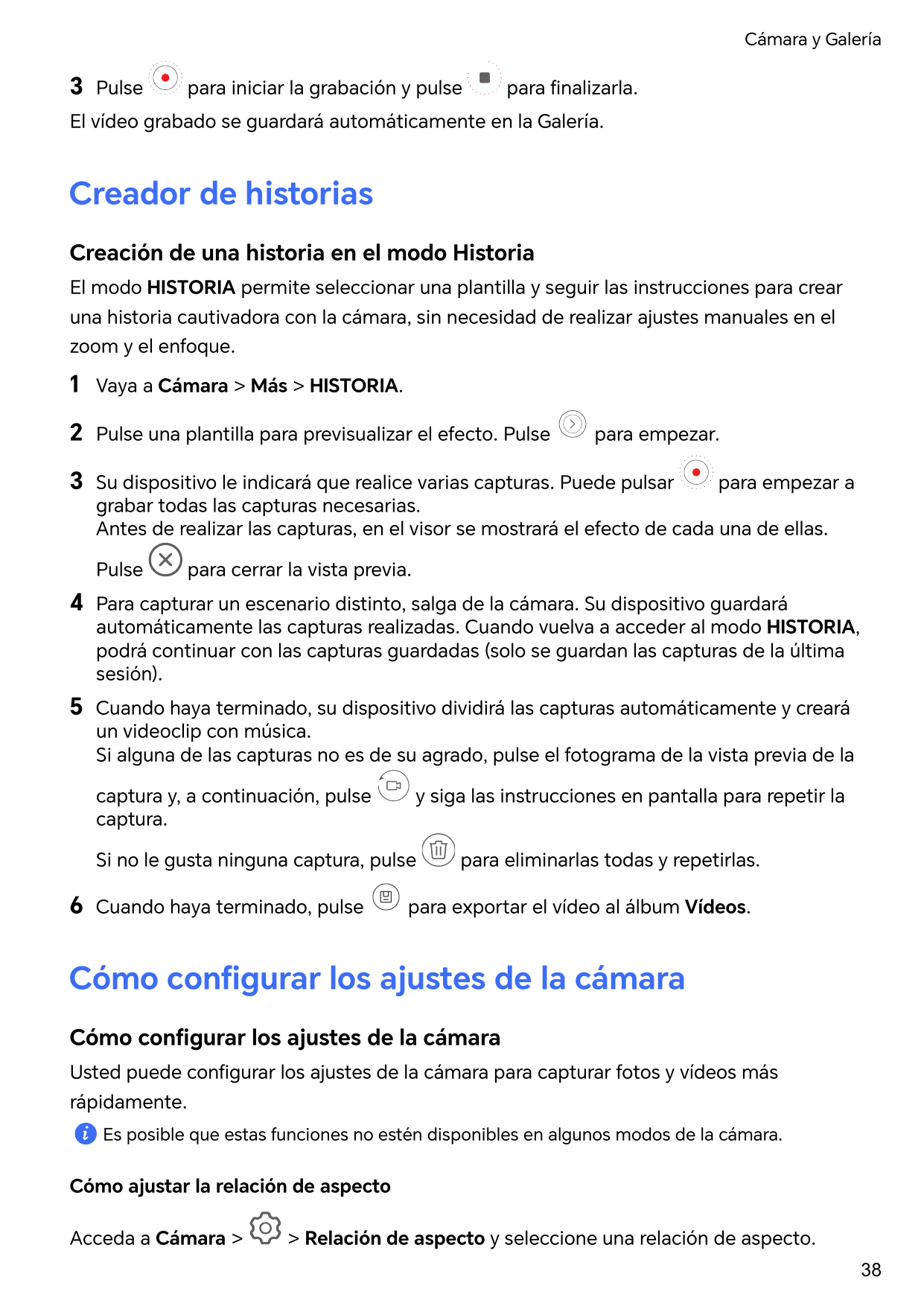 Cámara y Galería3Pulsepara iniciar la grabación y pulsepara finalizarla.El vídeo grabado se guardará automáticamente en la Galer