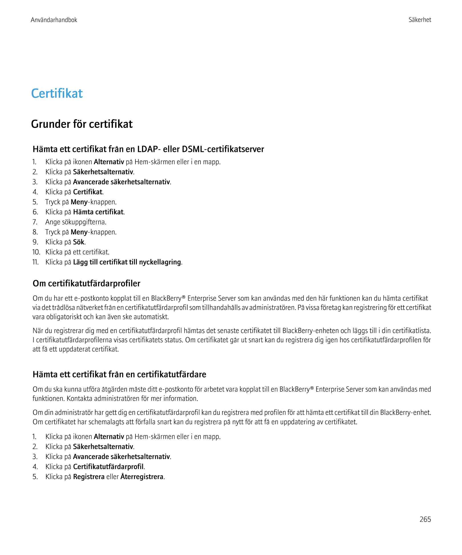 Användarhandbok Säkerhet
Certifikat
Grunder för certifikat
Hämta ett certifikat från en LDAP- eller DSML-certifikatserver
1.    