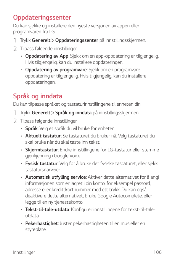 OppdateringssenterDu kan sjekke og installere den nyeste versjonen av appen ellerprogramvaren fra LG.1 Trykk Generelt Oppdaterin