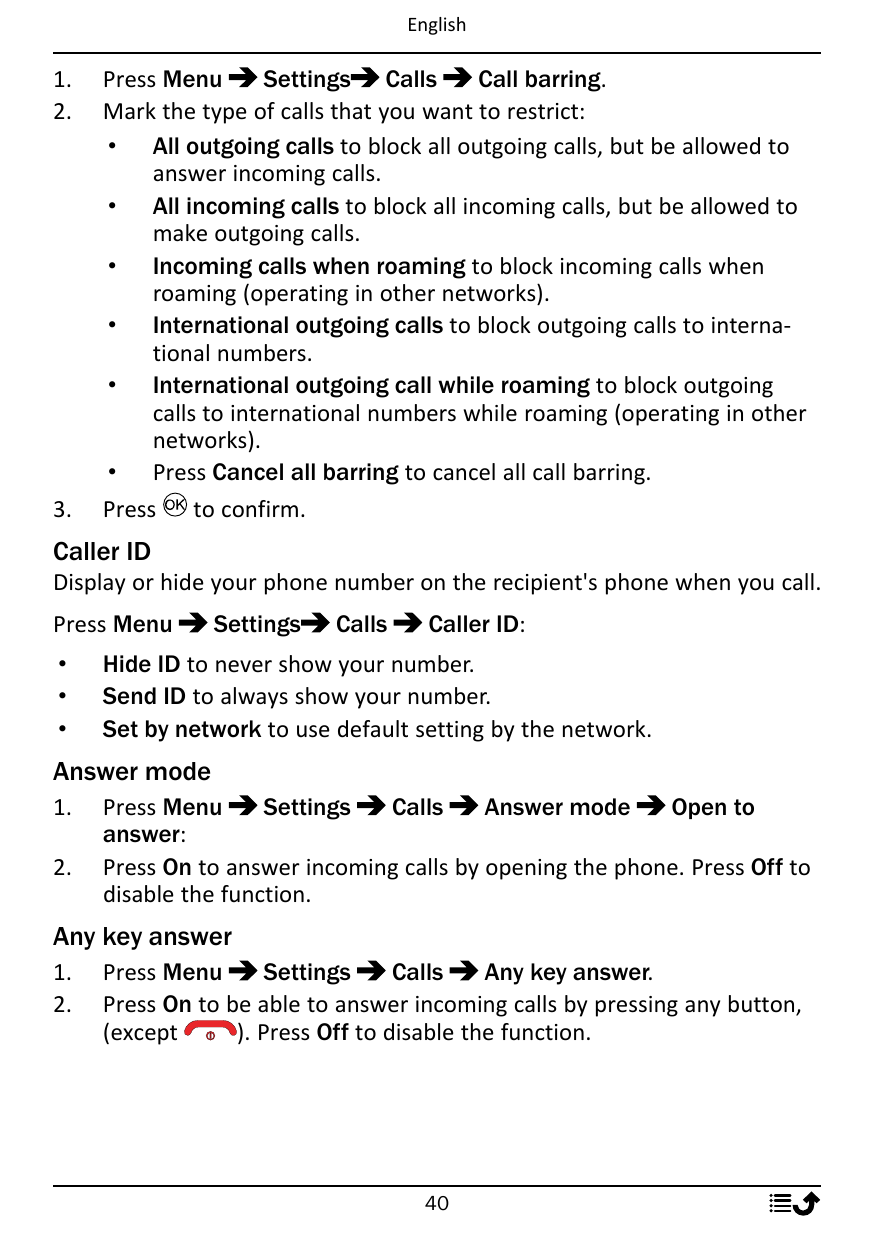 English1.2.3.Press MenuSettings CallsCall barring.Mark the type of calls that you want to restrict:• All outgoing calls to block