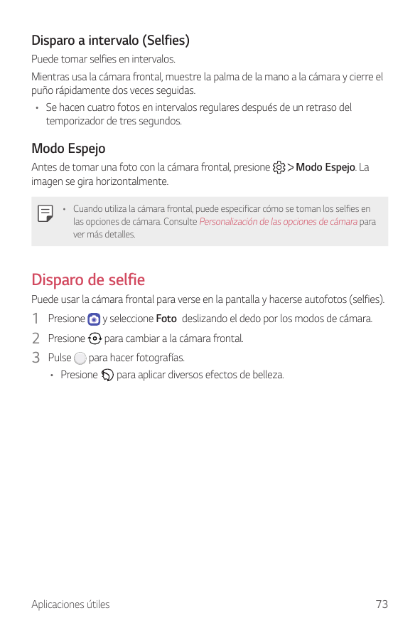 Disparo a intervalo (Selfies)Puede tomar selfies en intervalos.Mientras usa la cámara frontal, muestre la palma de la mano a la 