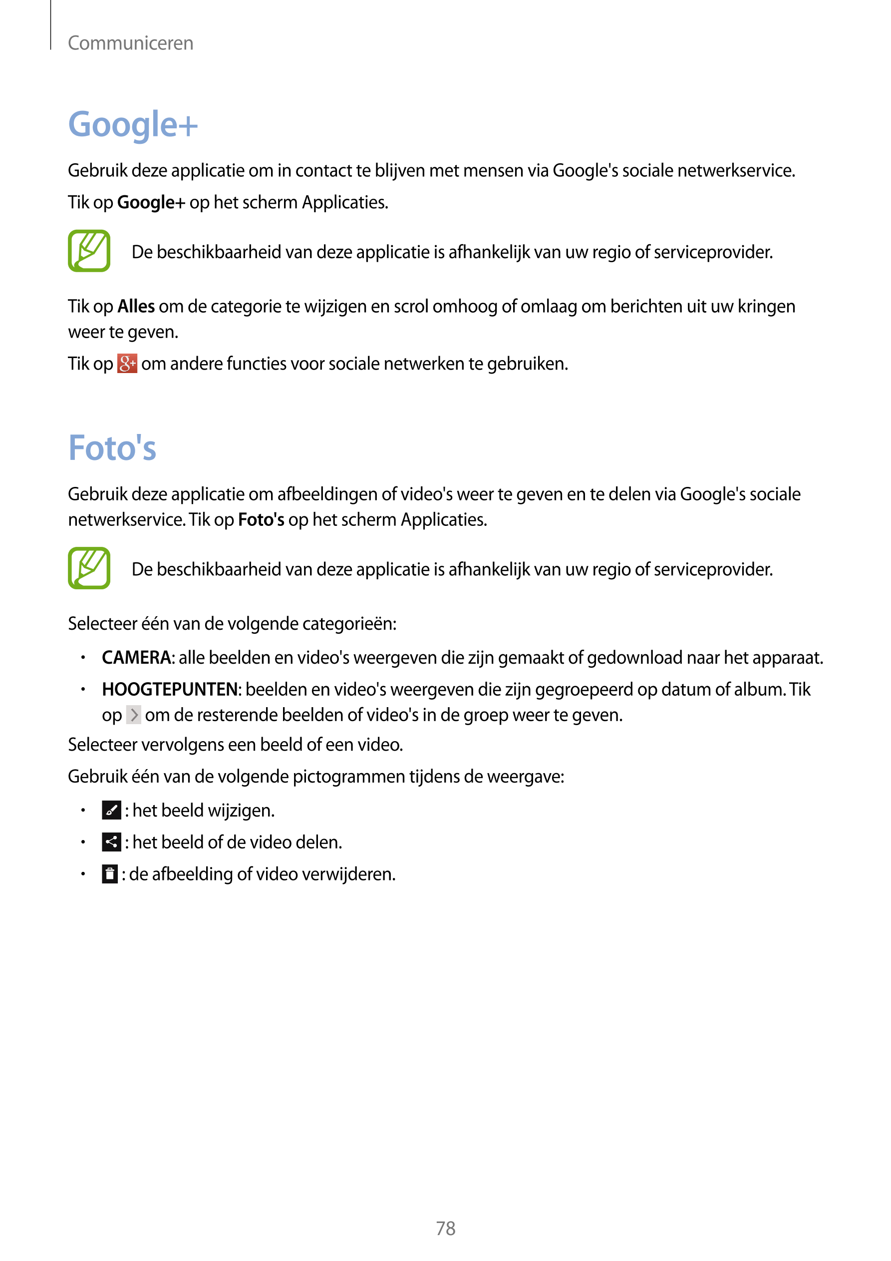 Communiceren
Google+
Gebruik deze applicatie om in contact te blijven met mensen via Google's sociale netwerkservice.
Tik op  Go