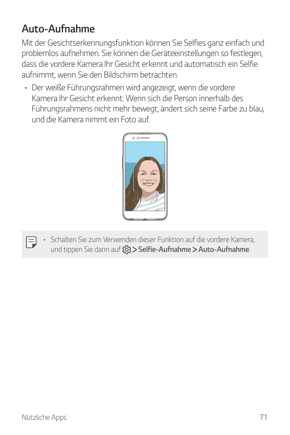 Auto-AufnahmeMit der Gesichtserkennungsfunktion können Sie Selfies ganz einfach undproblemlos aufnehmen. Sie können die Geräteei