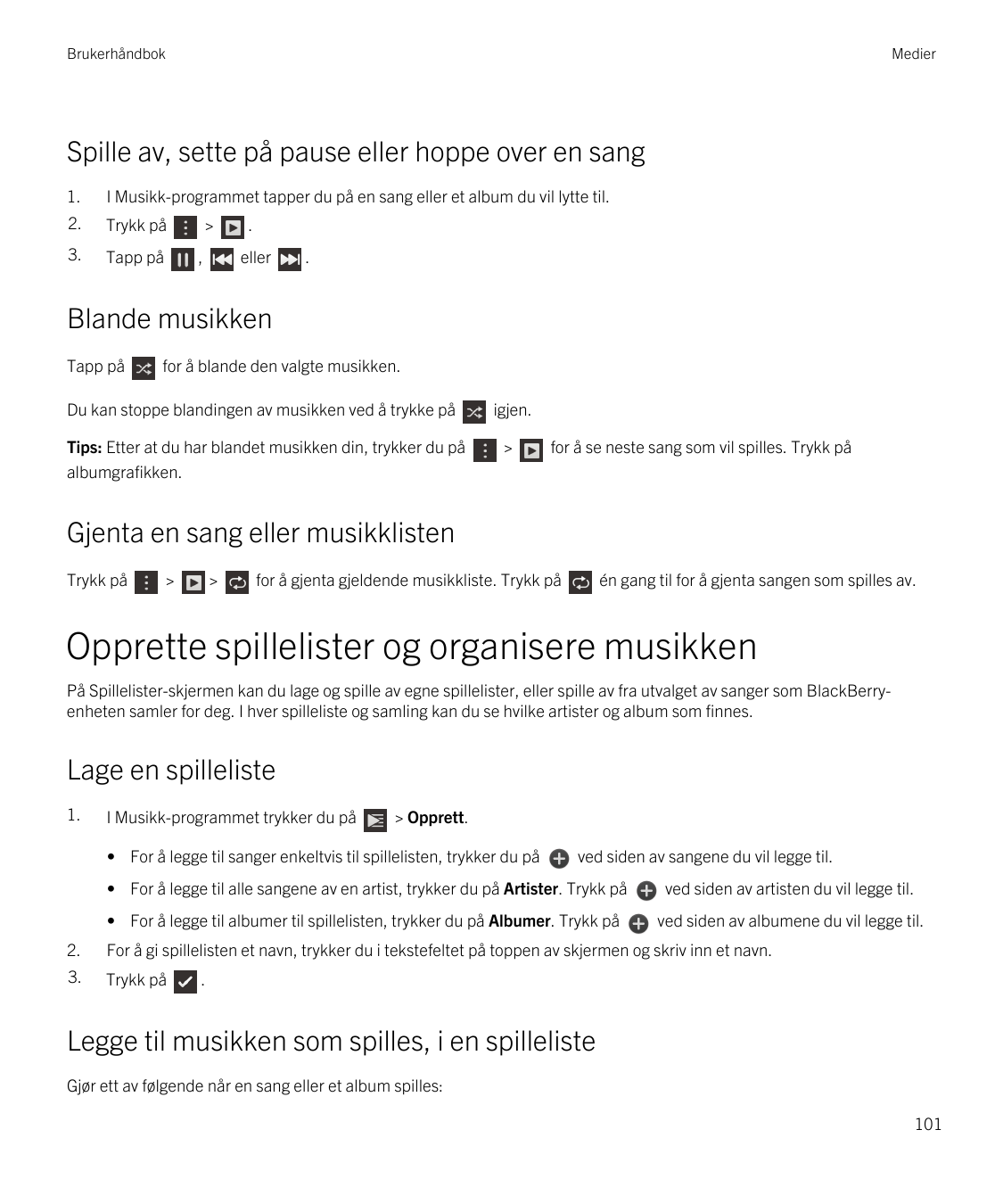 BrukerhåndbokMedierSpille av, sette på pause eller hoppe over en sang1.I Musikk-programmet tapper du på en sang eller et album d
