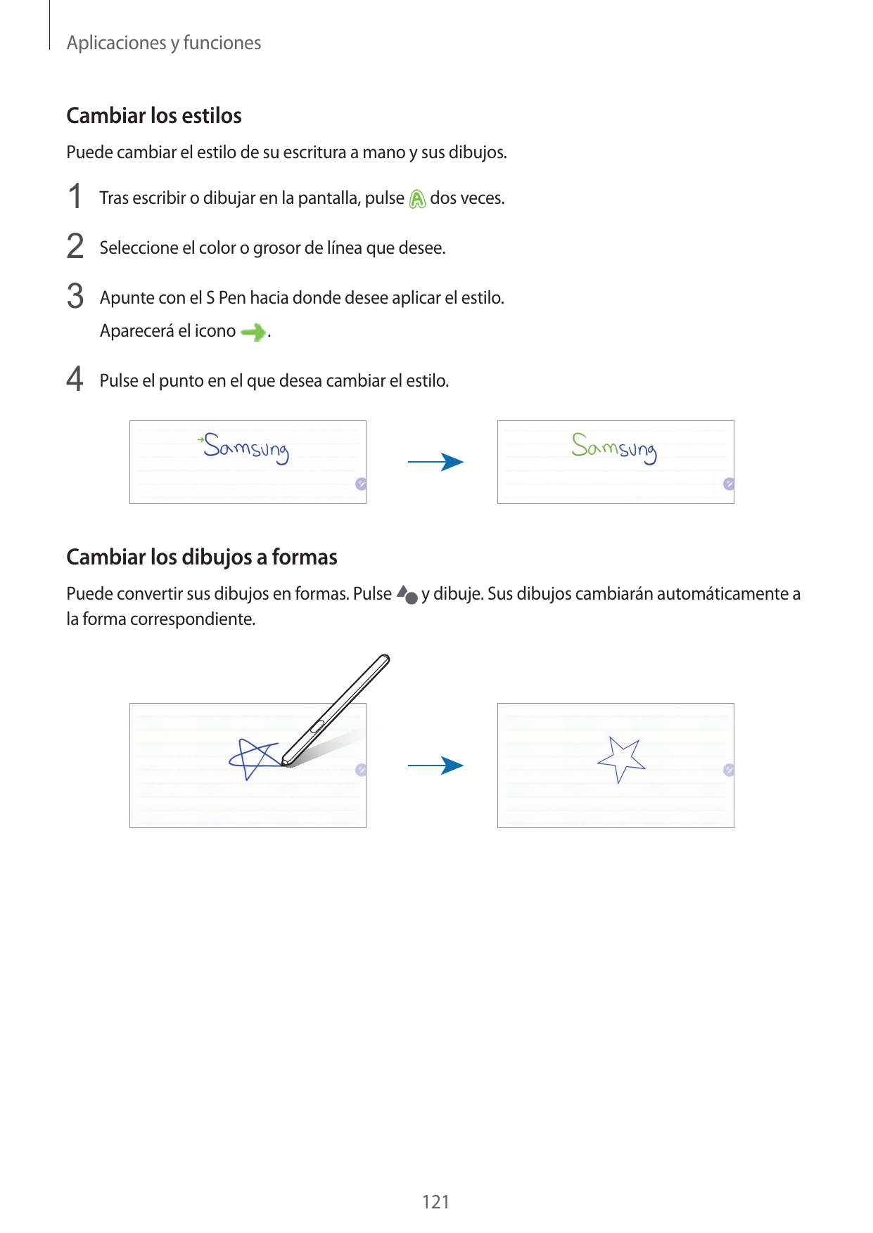 Aplicaciones y funcionesCambiar los estilosPuede cambiar el estilo de su escritura a mano y sus dibujos.1 Tras escribir o dibuja