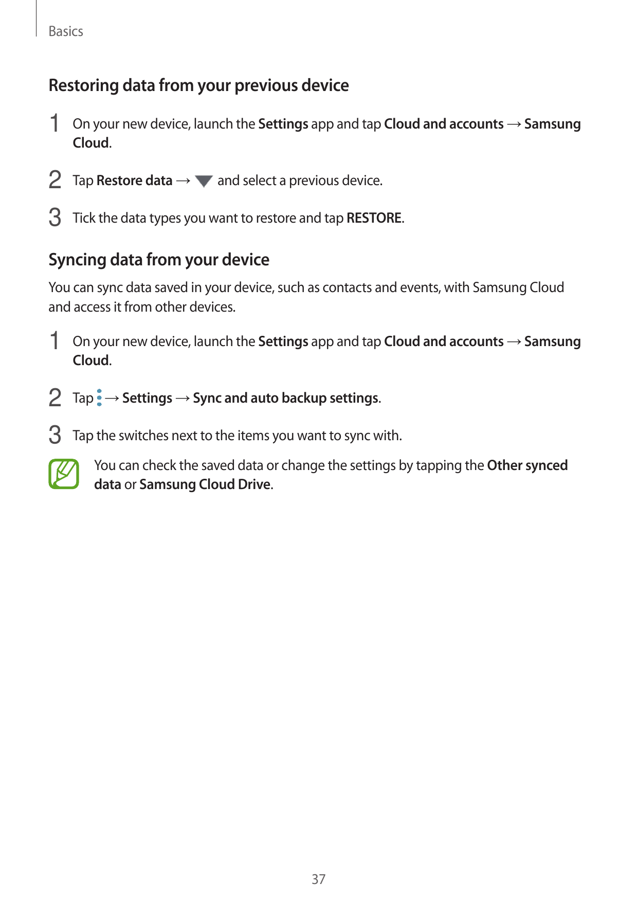 BasicsRestoring data from your previous device1 On your new device, launch the Settings app and tap Cloud and accounts → Samsung