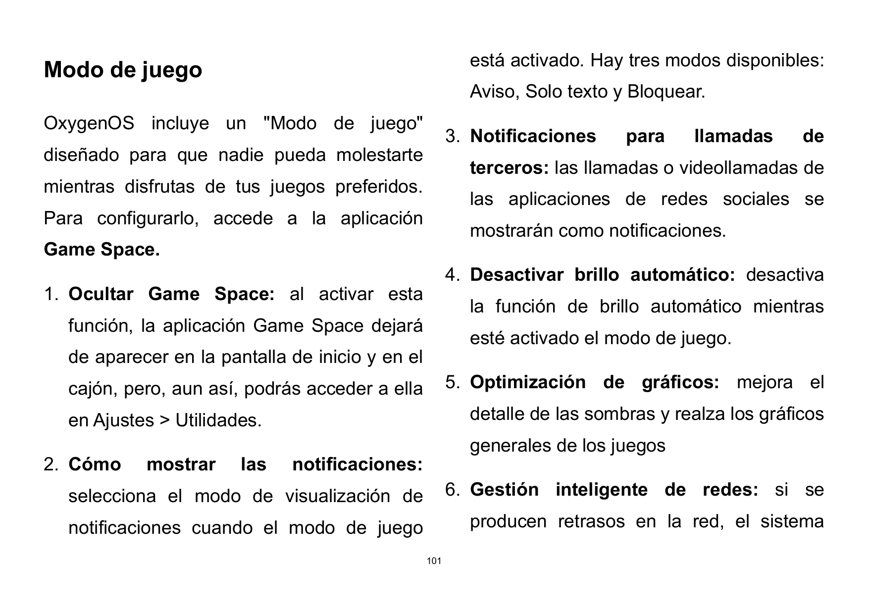 está activado. Hay tres modos disponibles:Modo de juegoAviso, Solo texto y Bloquear.OxygenOS incluye un "Modo de juego"3. Notifi