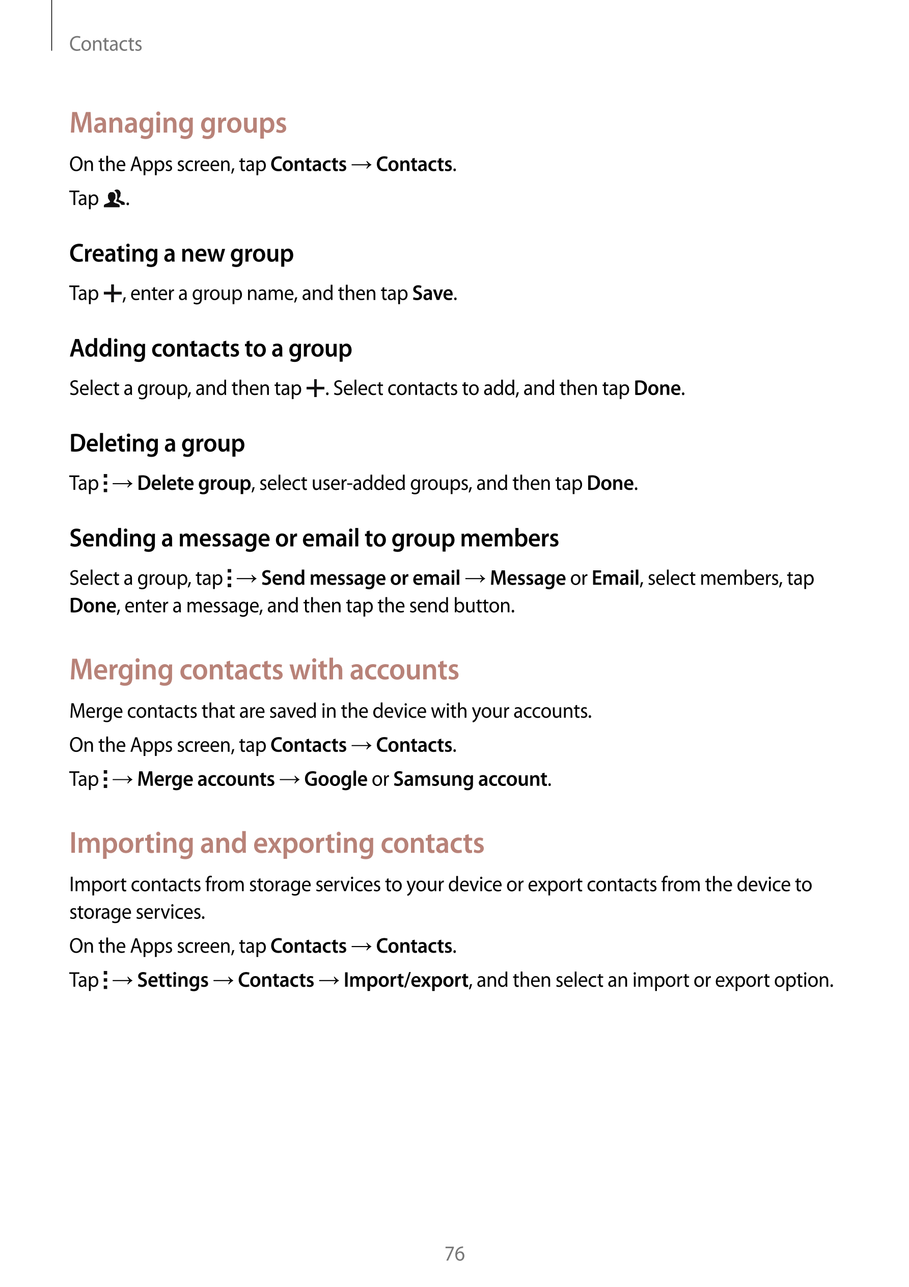 Contacts
Managing groups
On the Apps screen, tap  Contacts  →  Contacts.
Tap  .
Creating a new group
Tap  , enter a group name, 