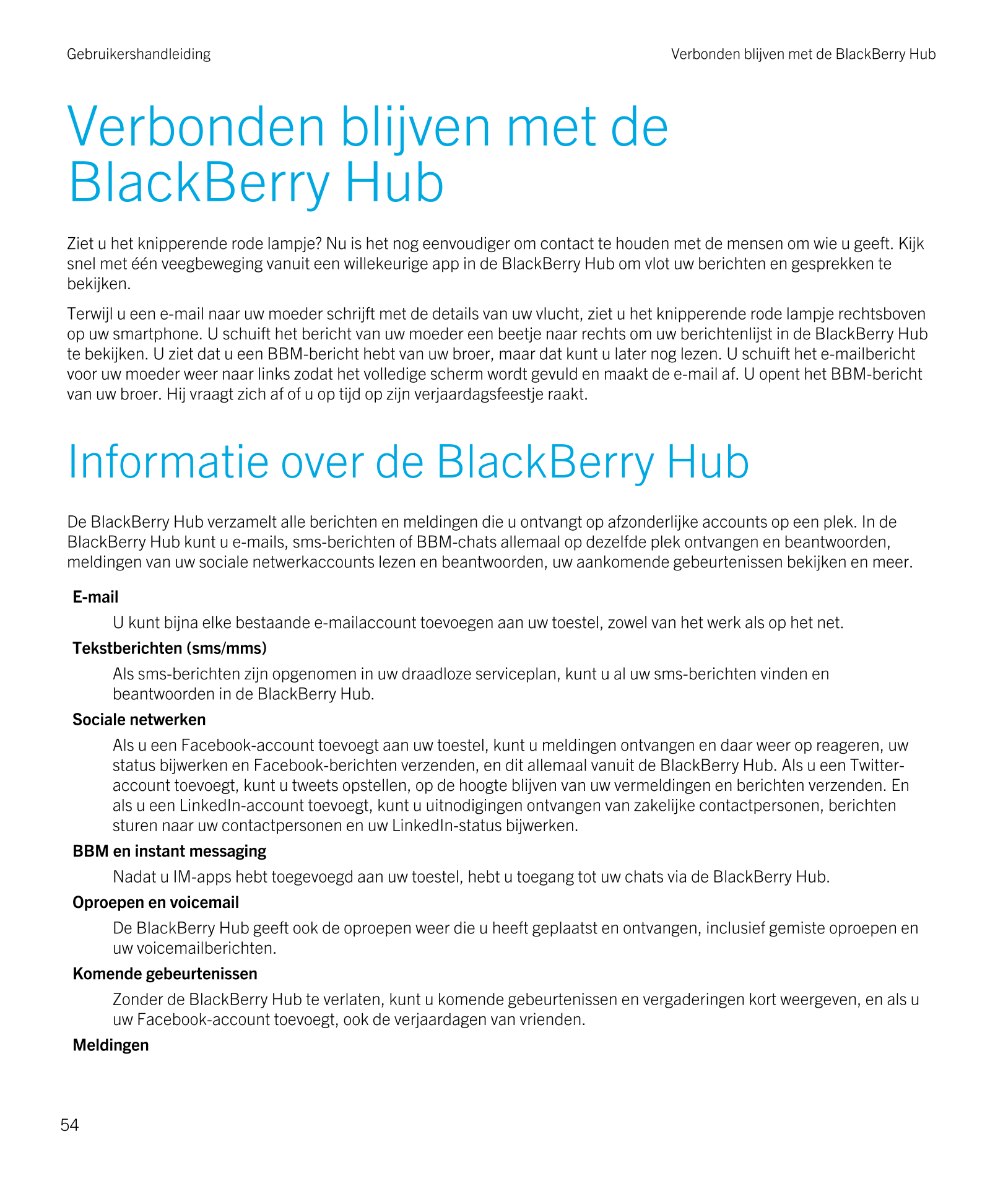 Gebruikershandleiding Verbonden blijven met de BlackBerry Hub 
Verbonden blijven met de 
BlackBerry Hub
Ziet u het knipperende r