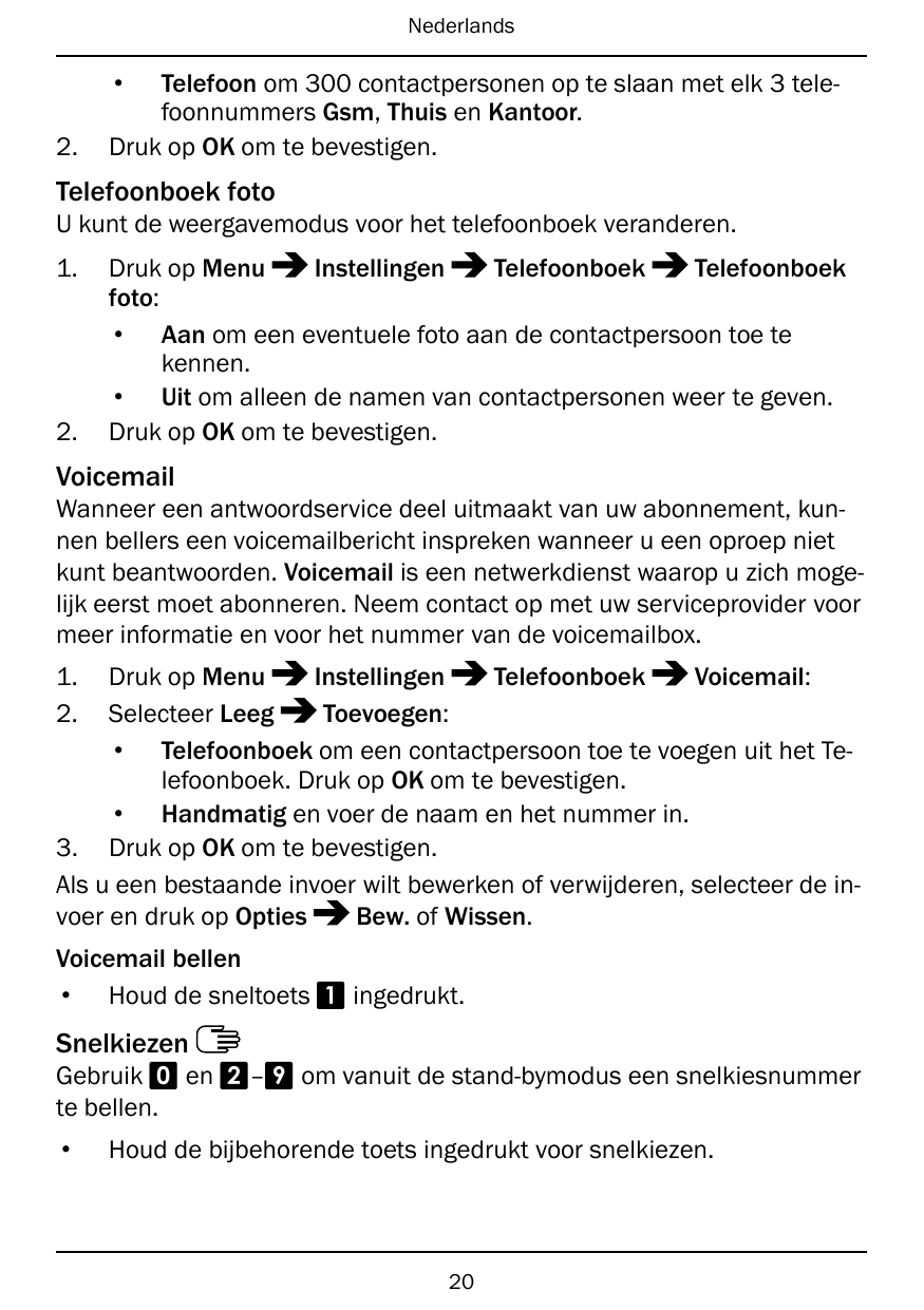 Nederlands•2.Telefoon om 300 contactpersonen op te slaan met elk 3 telefoonnummers Gsm, Thuis en Kantoor.Druk op OK om te bevest