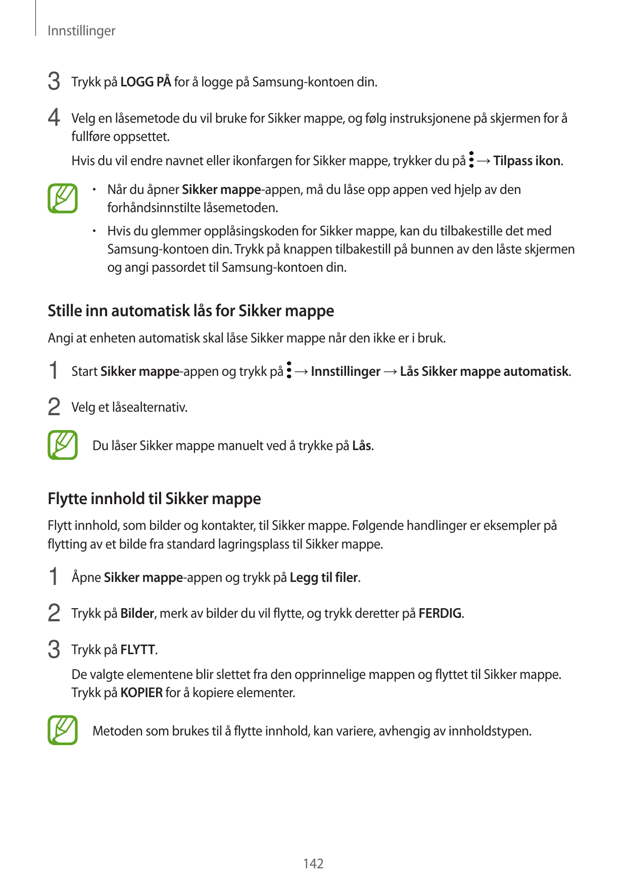 Innstillinger3 Trykk på LOGG PÅ for å logge på Samsung-kontoen din.4 Velg en låsemetode du vil bruke for Sikker mappe, og følg i