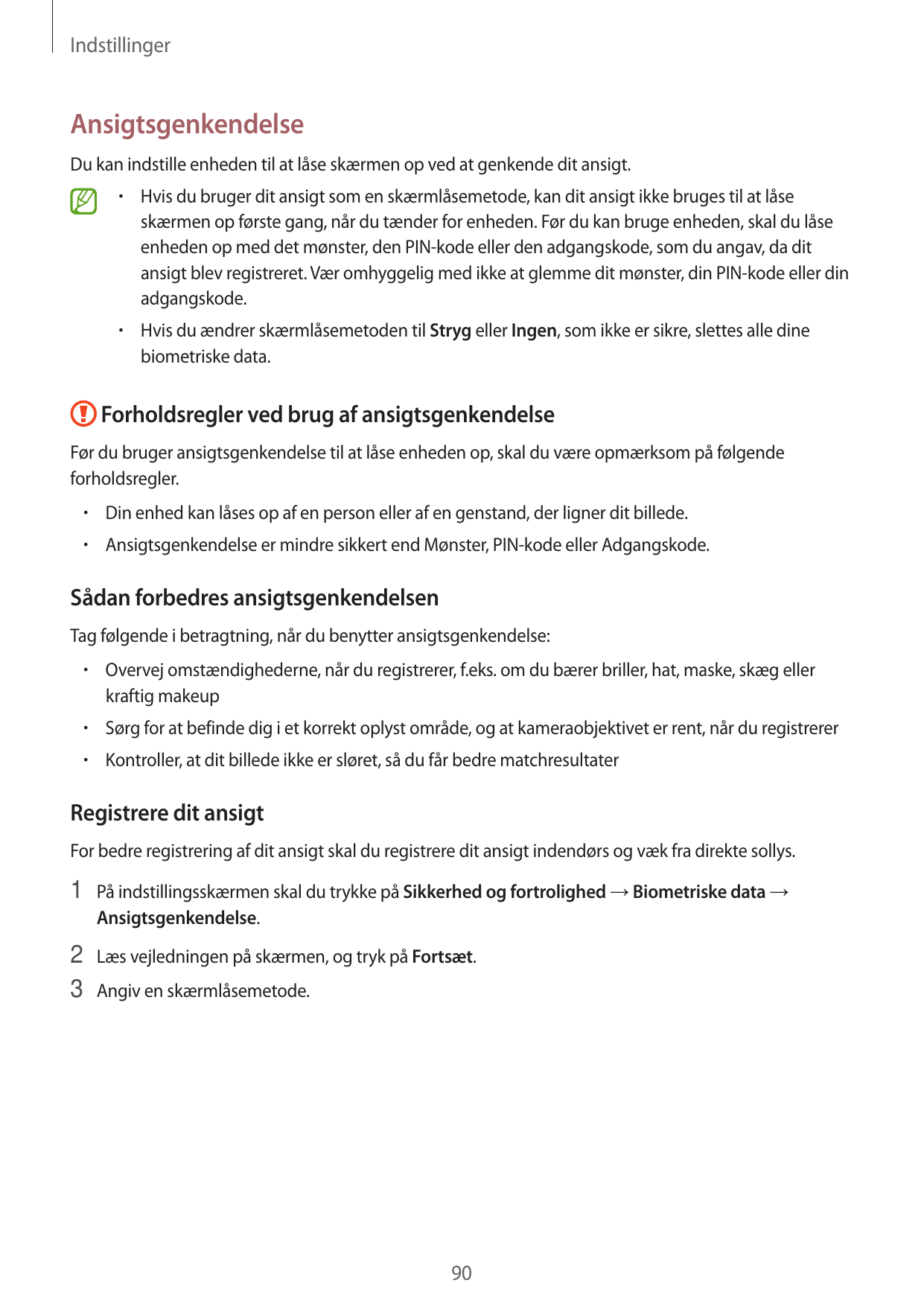 IndstillingerAnsigtsgenkendelseDu kan indstille enheden til at låse skærmen op ved at genkende dit ansigt.•  Hvis du bruger dit 