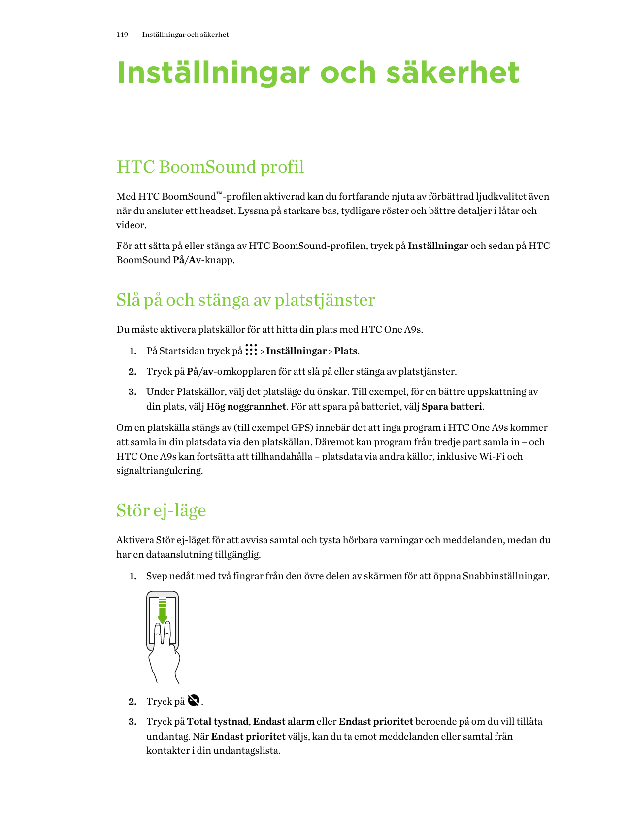 149Inställningar och säkerhetInställningar och säkerhetHTC BoomSound profilMed HTC BoomSound™-profilen aktiverad kan du fortfara