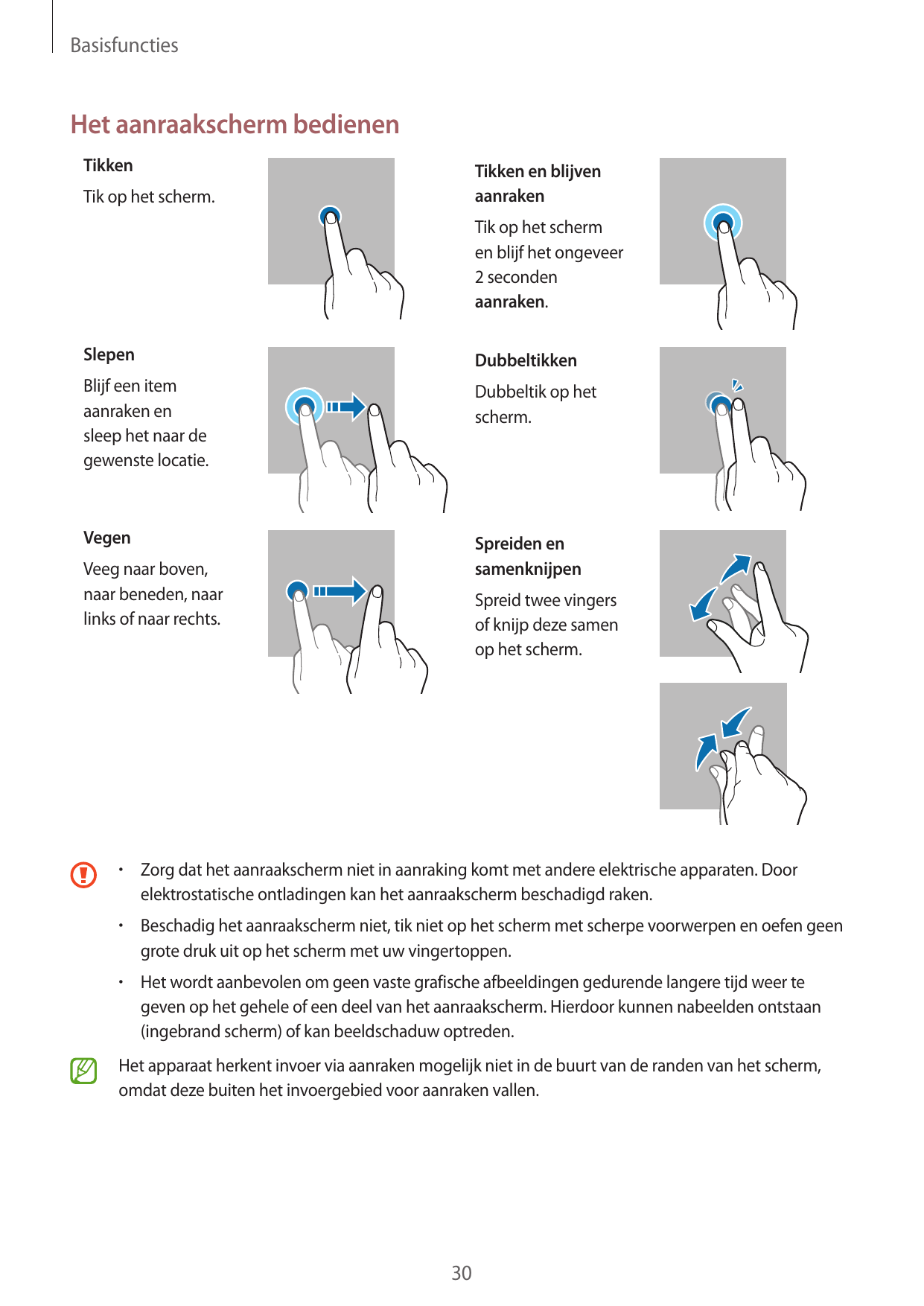 BasisfunctiesHet aanraakscherm bedienenTikkenTikken en blijvenaanrakenTik op het scherm.Tik op het schermen blijf het ongeveer2 