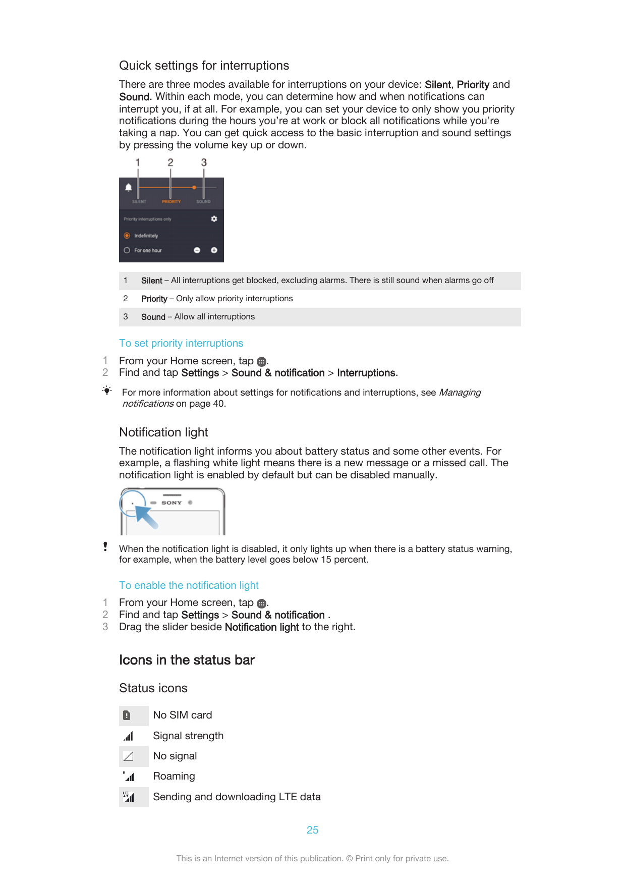 Quick settings for interruptionsThere are three modes available for interruptions on your device: Silent, Priority andSound. Wit